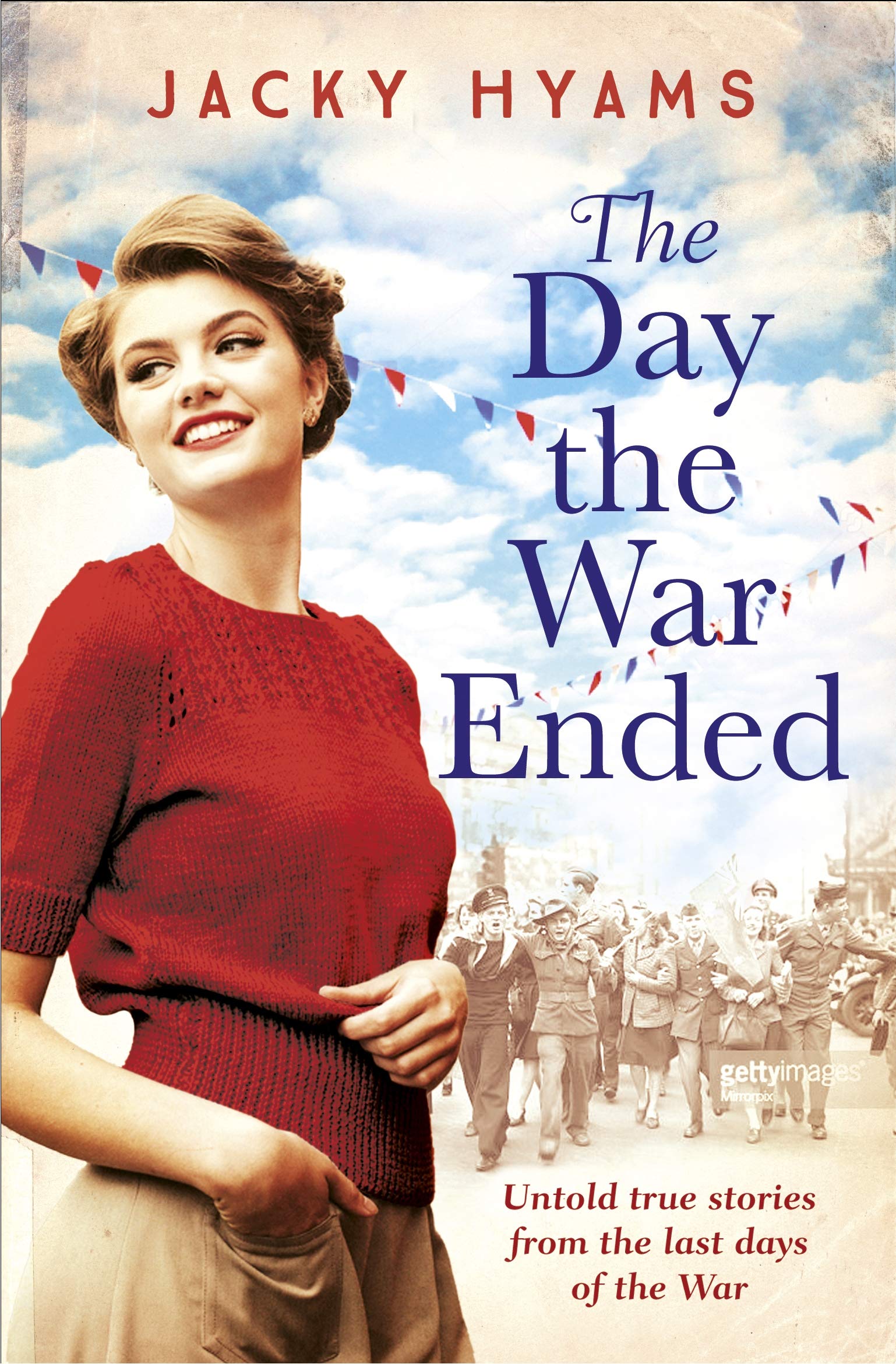 The Day the War Ended: Untold True Stories from the Last Days of the ...