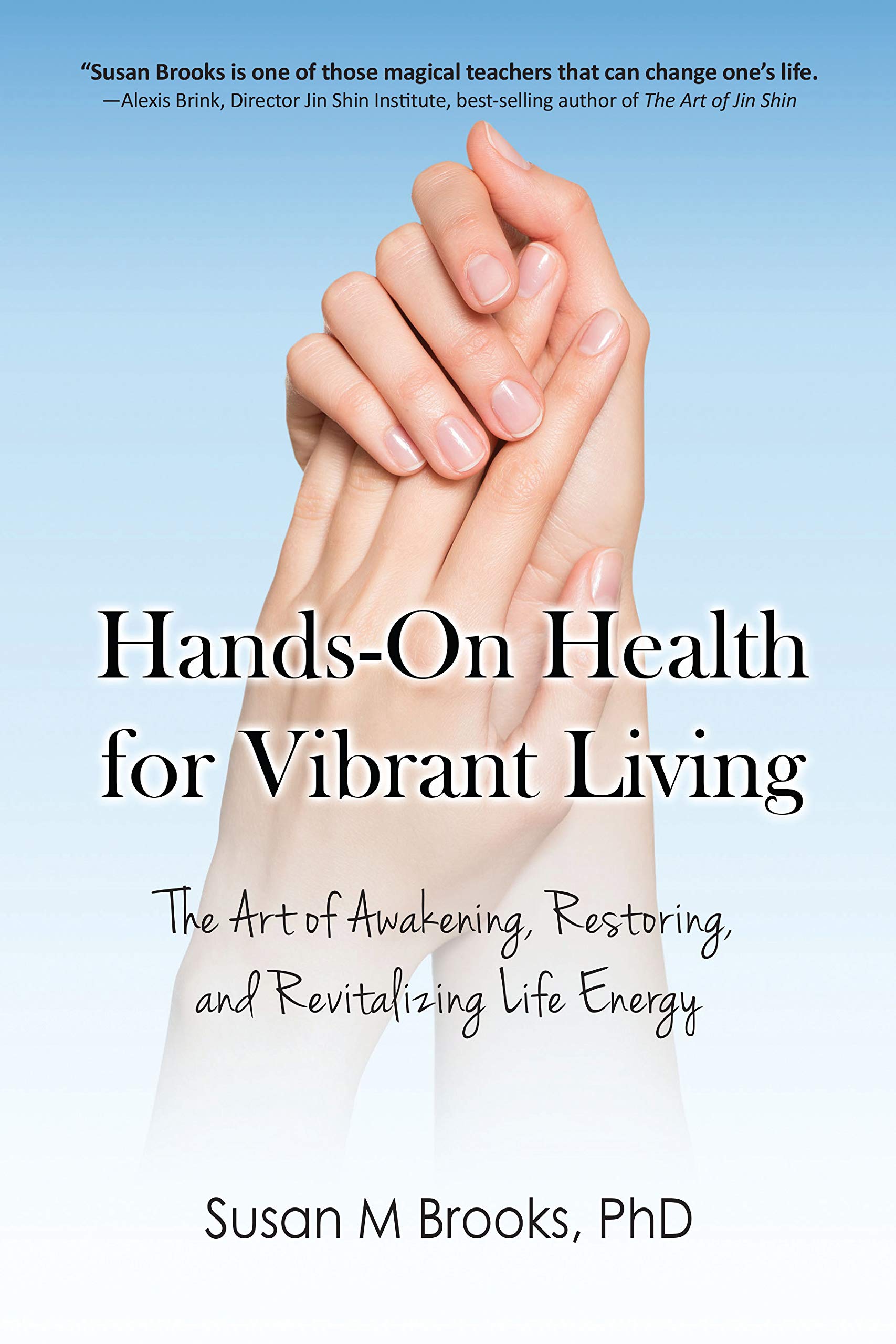 HandsOn Health for Vibrant Living The Art of Awakening, Restoring