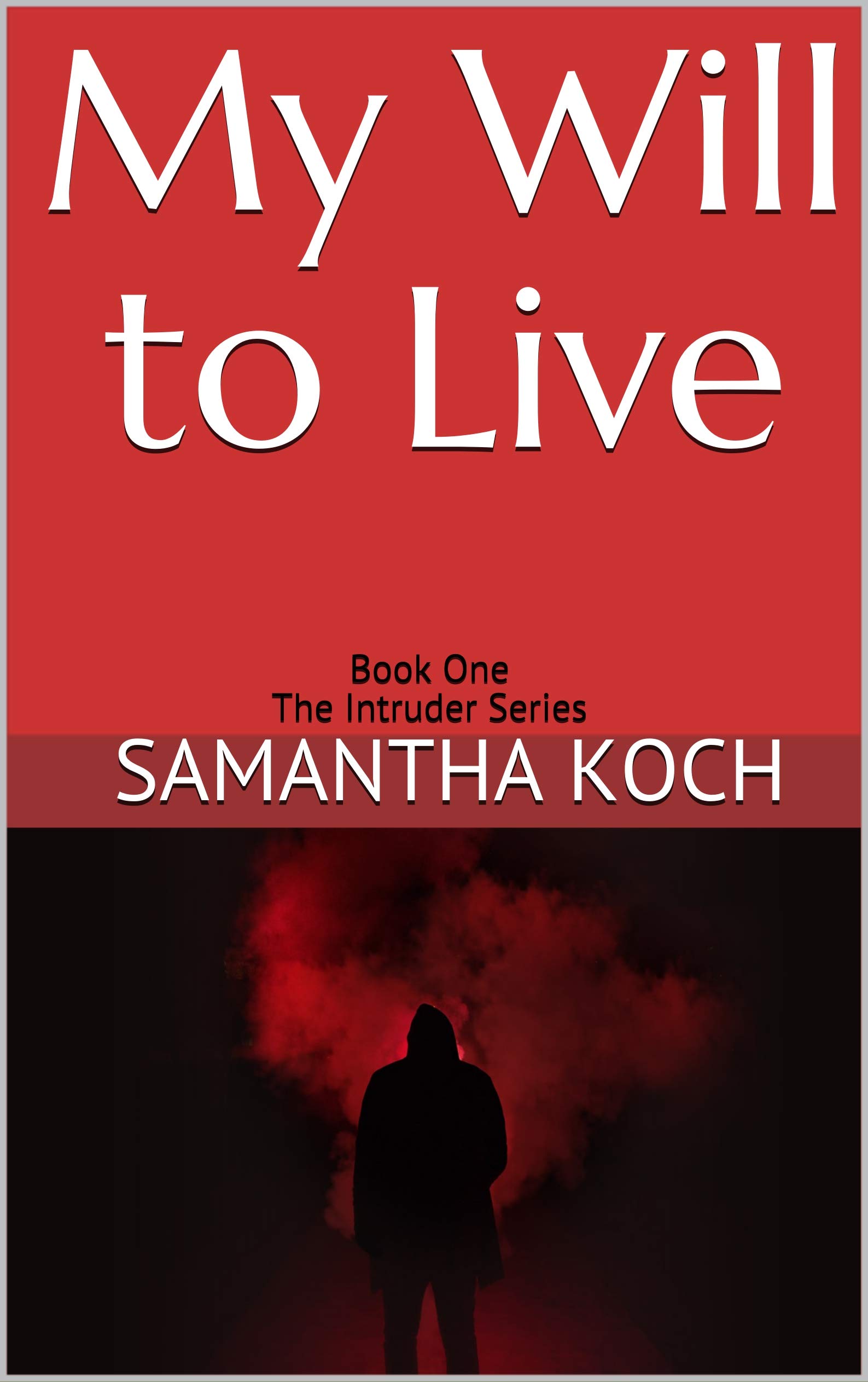My Will to Live Book One The Intruder Series by
