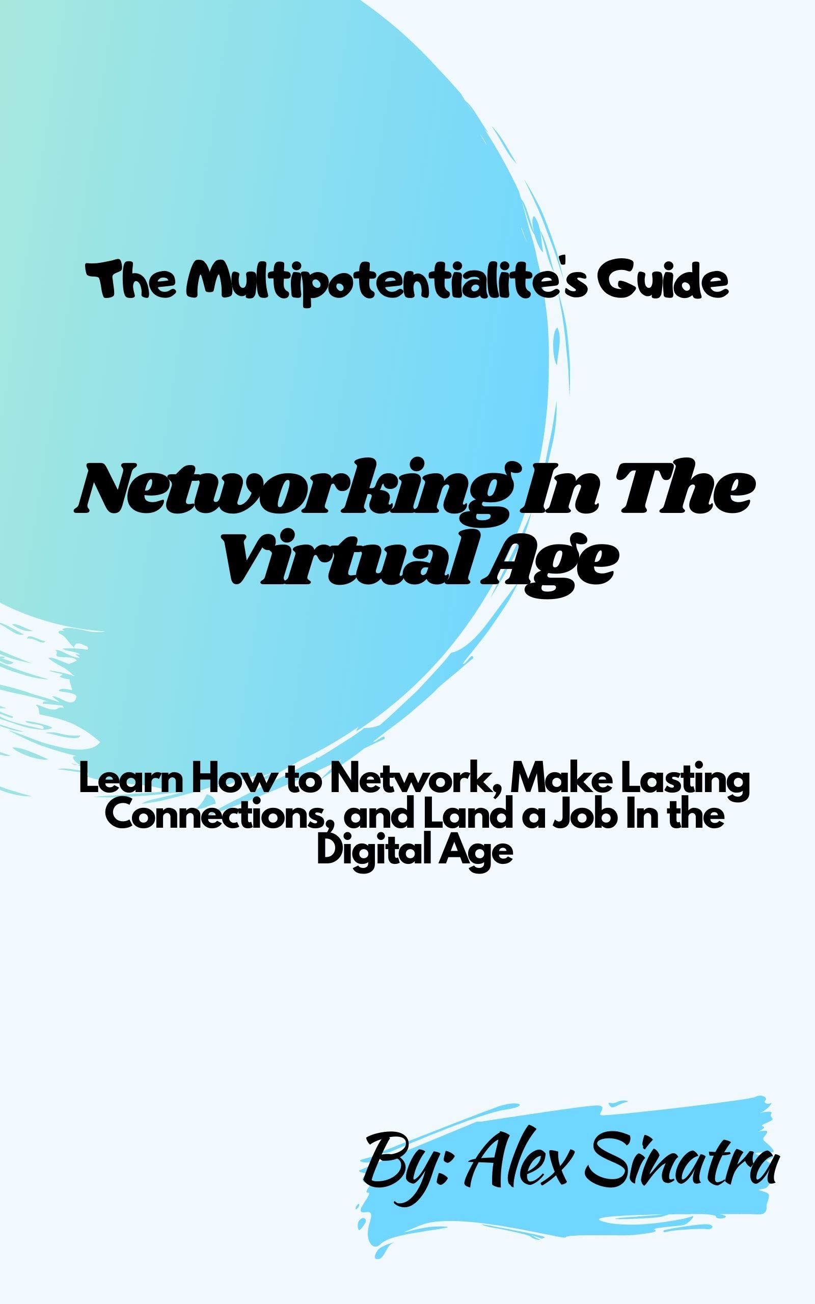 The Multipotentialite's Guide Networking In The Virtual Age Learn How