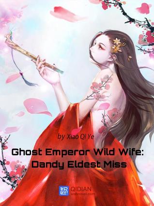 Ghost Emperor Wild Wife: Dandy Eldest Miss Vol 1