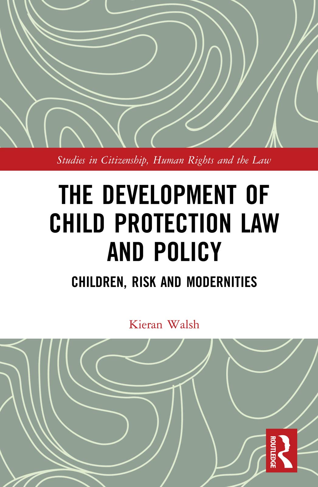 The Development of Child Protection Law and Policy Children, Risk and