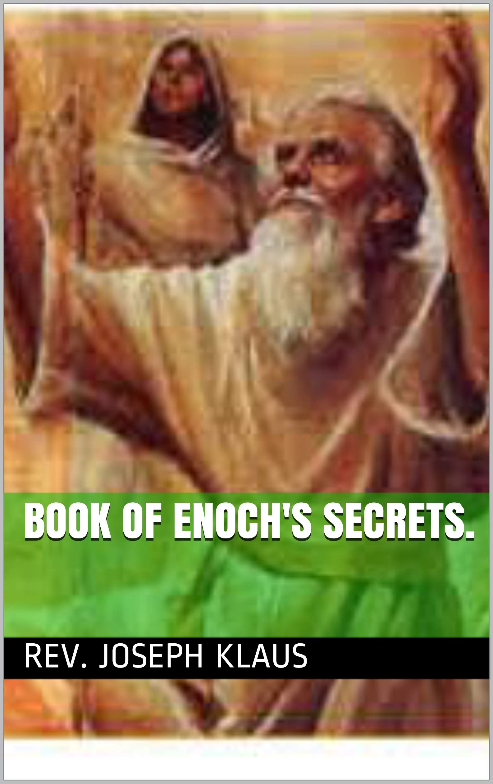 Book of Enoch's Secrets. by Joseph Klaus Goodreads