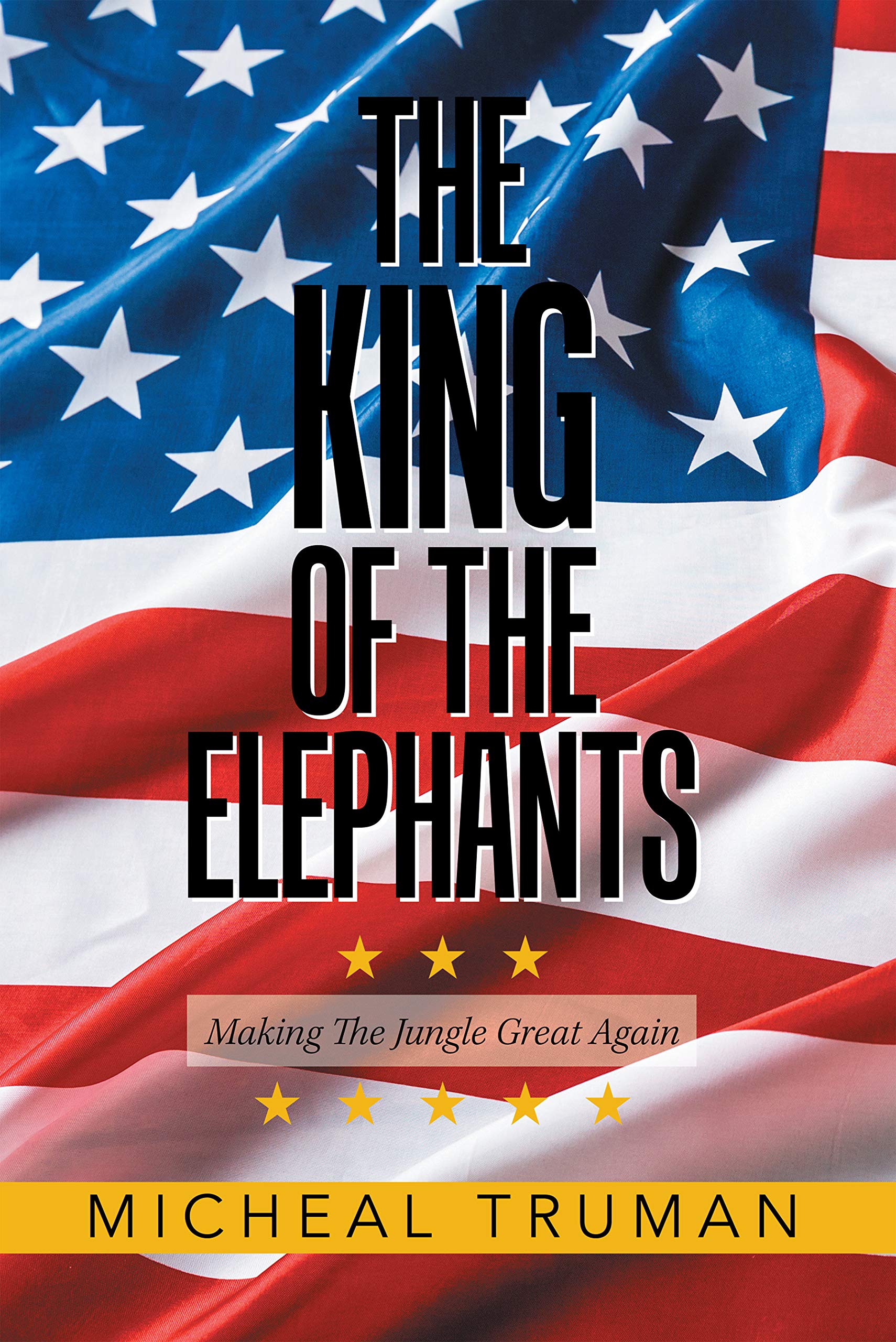 The King of the Elephants: Making the Jungle Great Again by Micheal ...