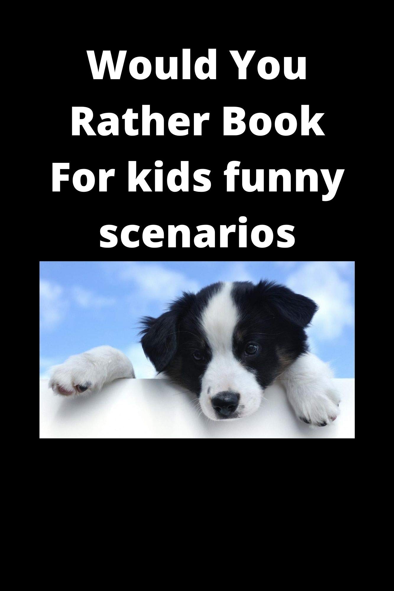 Would You Rather Book For Kids Funny Scenarios Joke Books For Kids