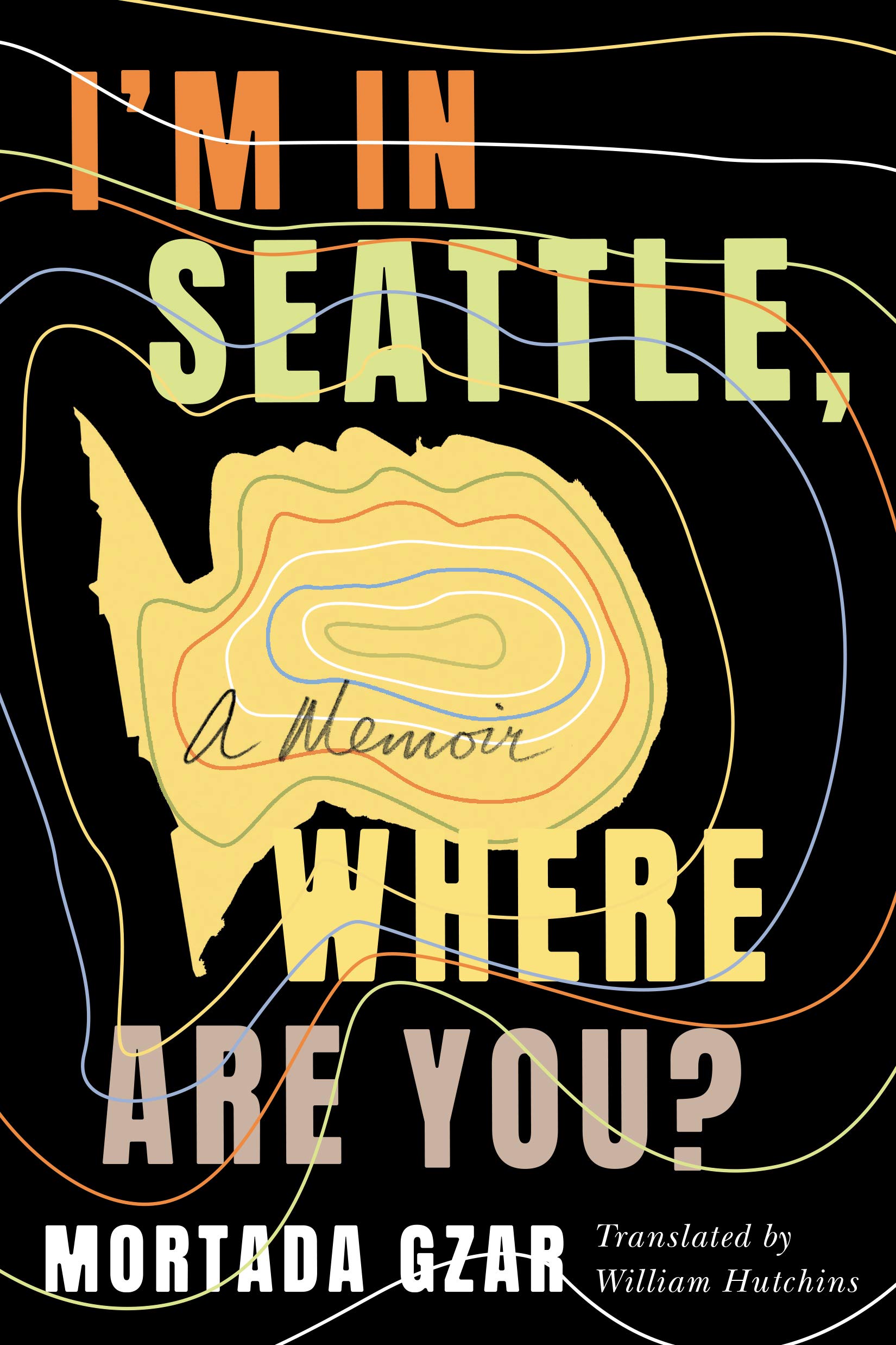 I'm in Seattle, Where Are You? : A Memoir