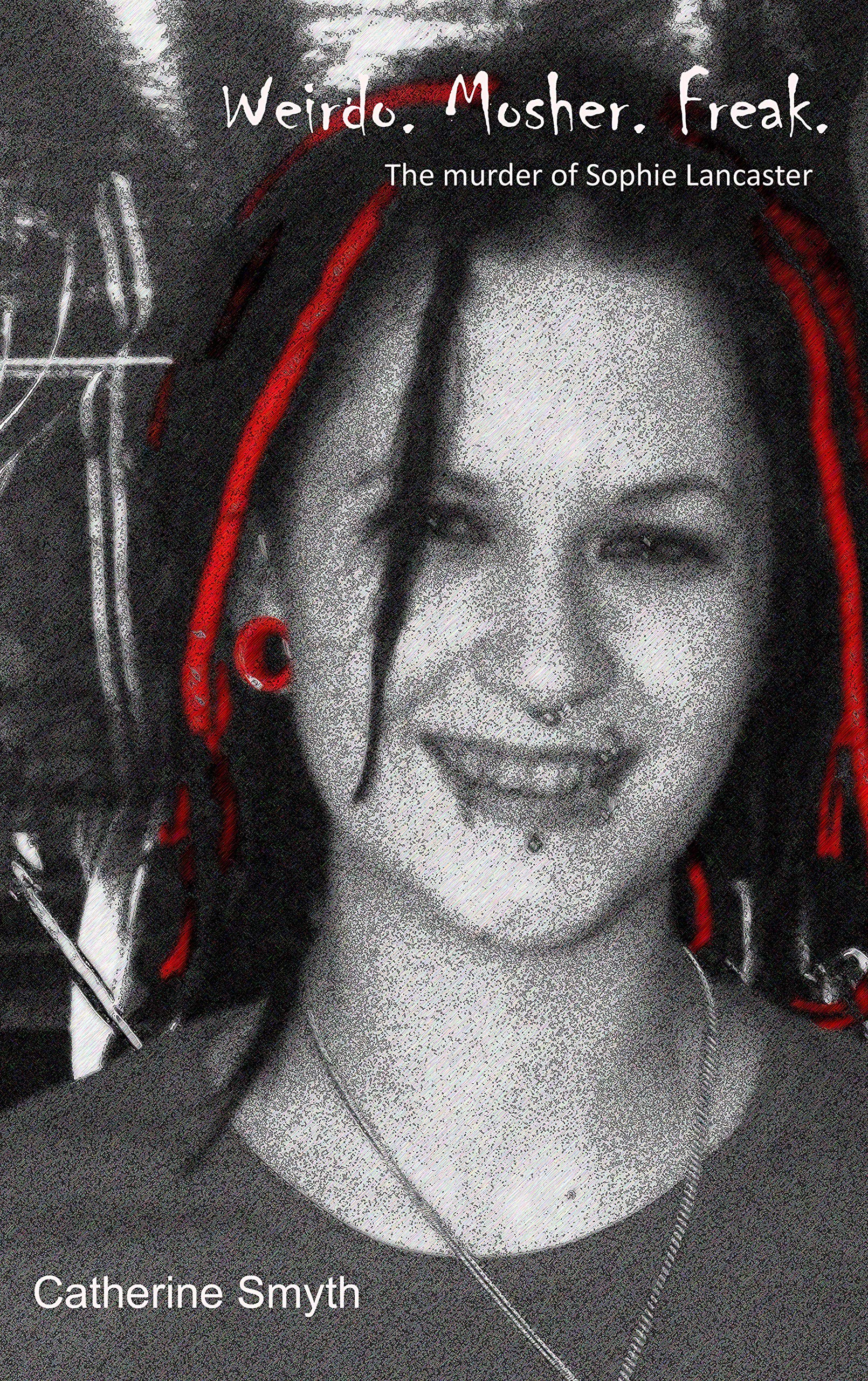 Weirdo Mosher Freak: The murder of Sophie Lancaster