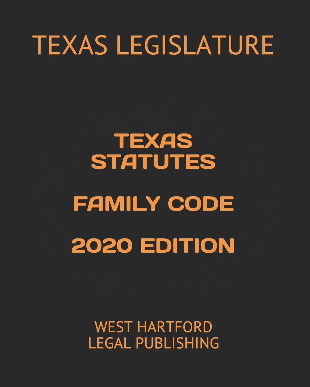 TEXAS STATUTES FAMILY CODE 2020 EDITION WEST HARTFORD LEGAL PUBLISHING
