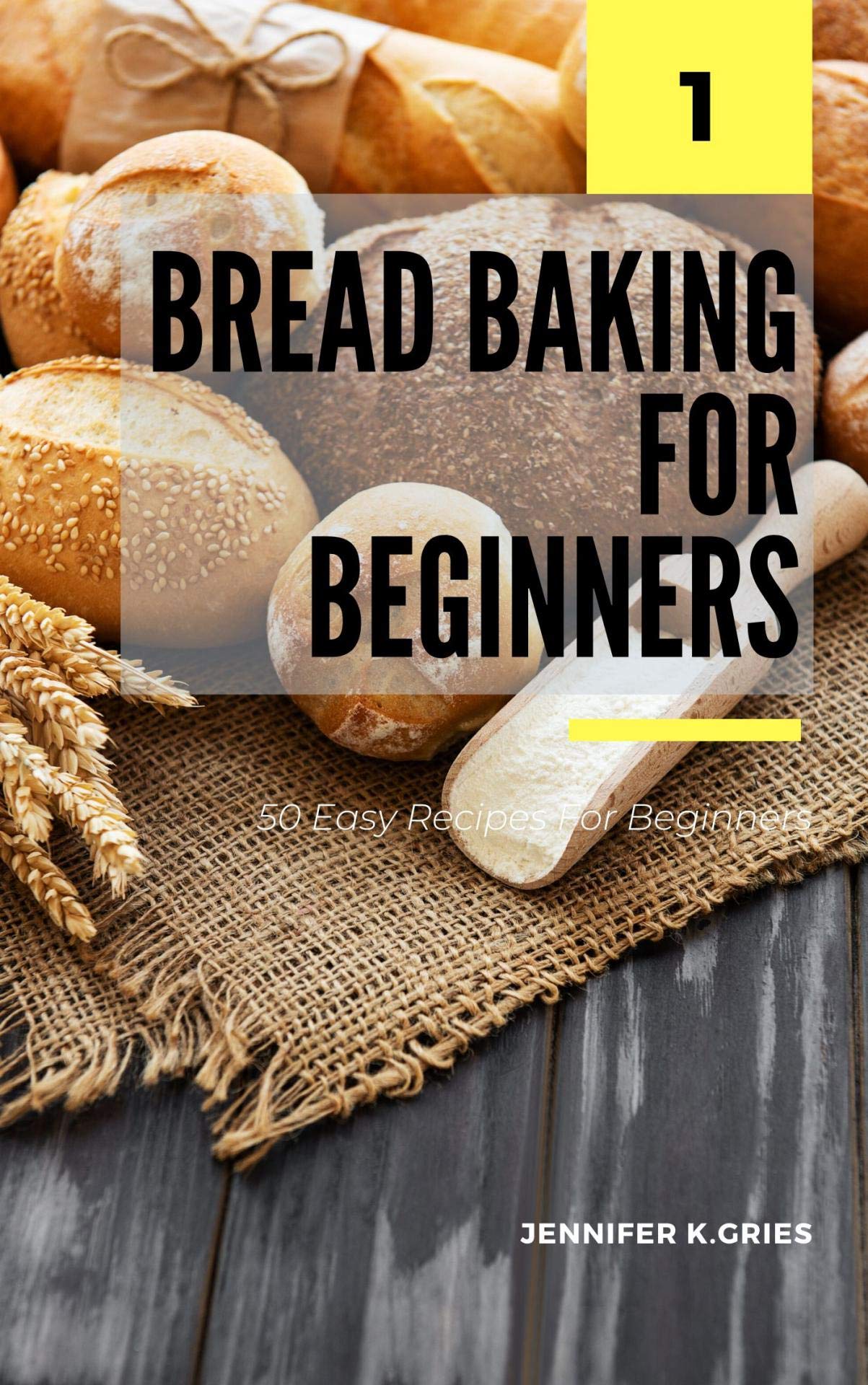 Bread Baking For Beginners 50 Easy Recipes For Beginners Lv.1 by