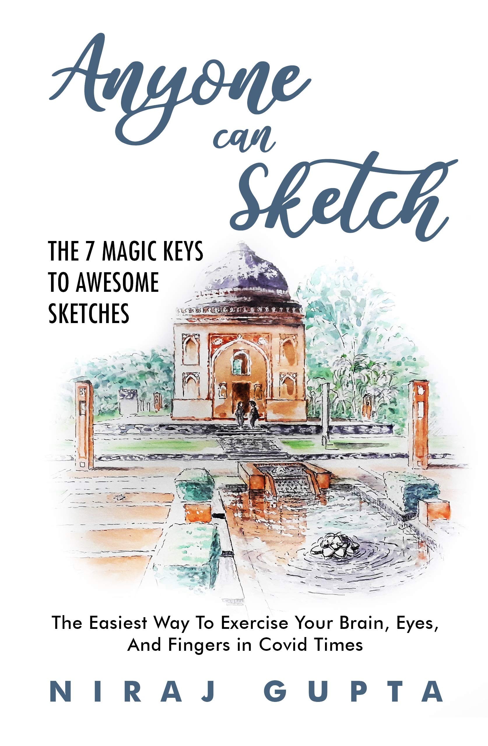 Anyone can Sketch - The 7 Magic Keys To Awesome Sketches: The Easiest Way To Exercise Your Brain, Eyes, And Fingers