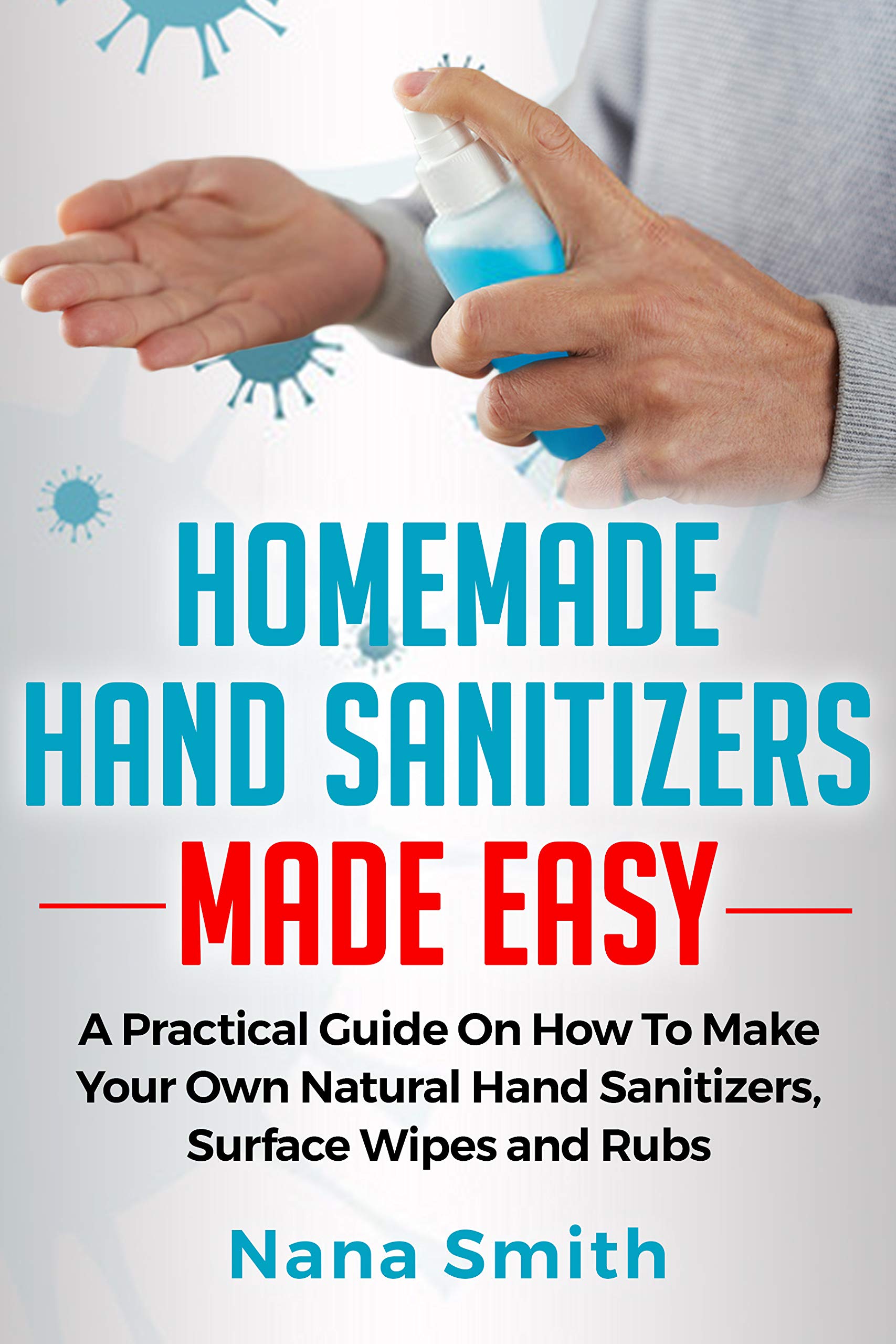 Homemade Hand Sanitizers Made Easy A Practical Guide on How to Make