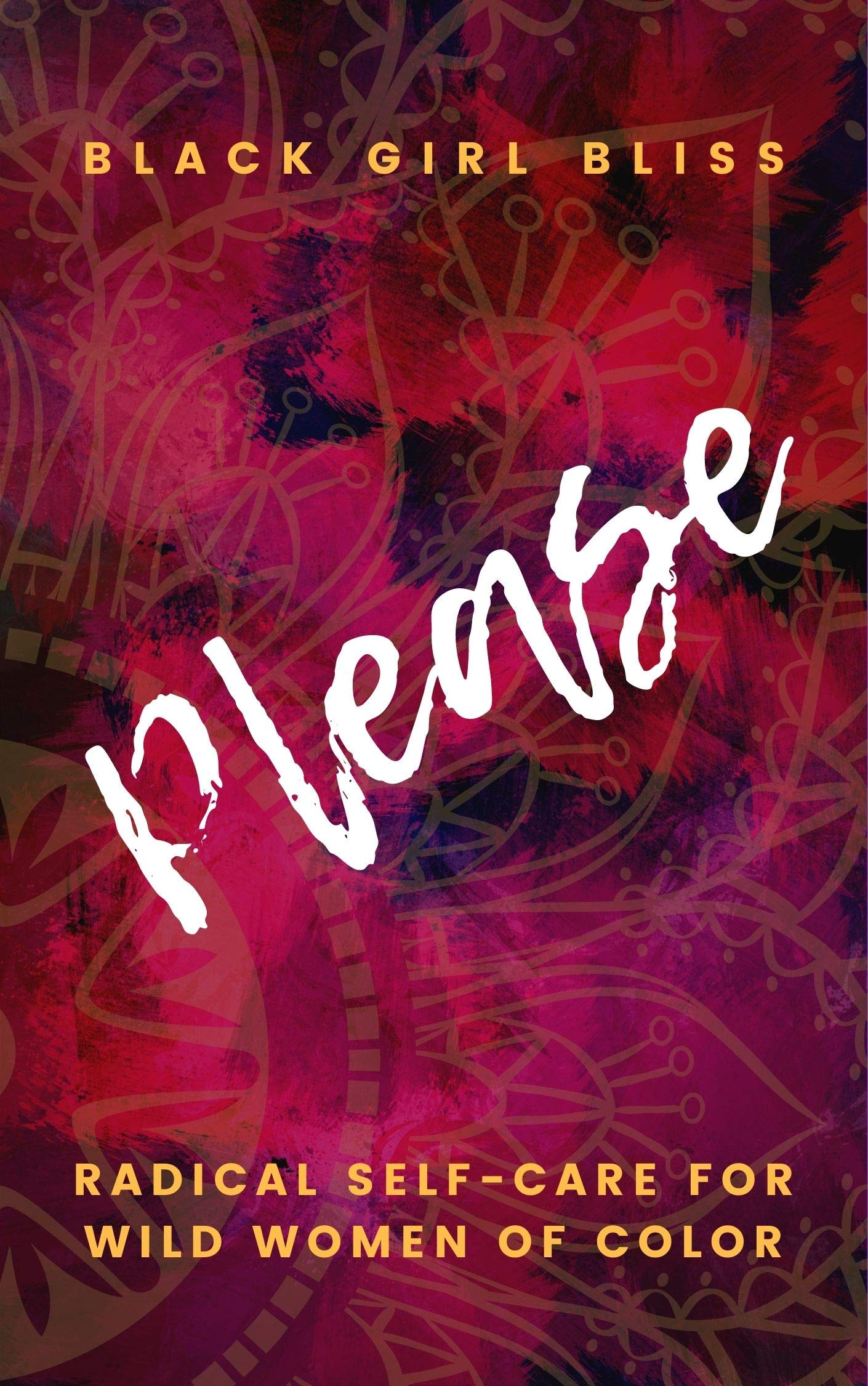 Please: Radical Self-Care for Wild Women of Color