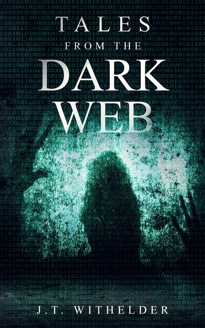Tales From The Dark Web (The Dark Trilogy) by J.T. Withelder | Goodreads