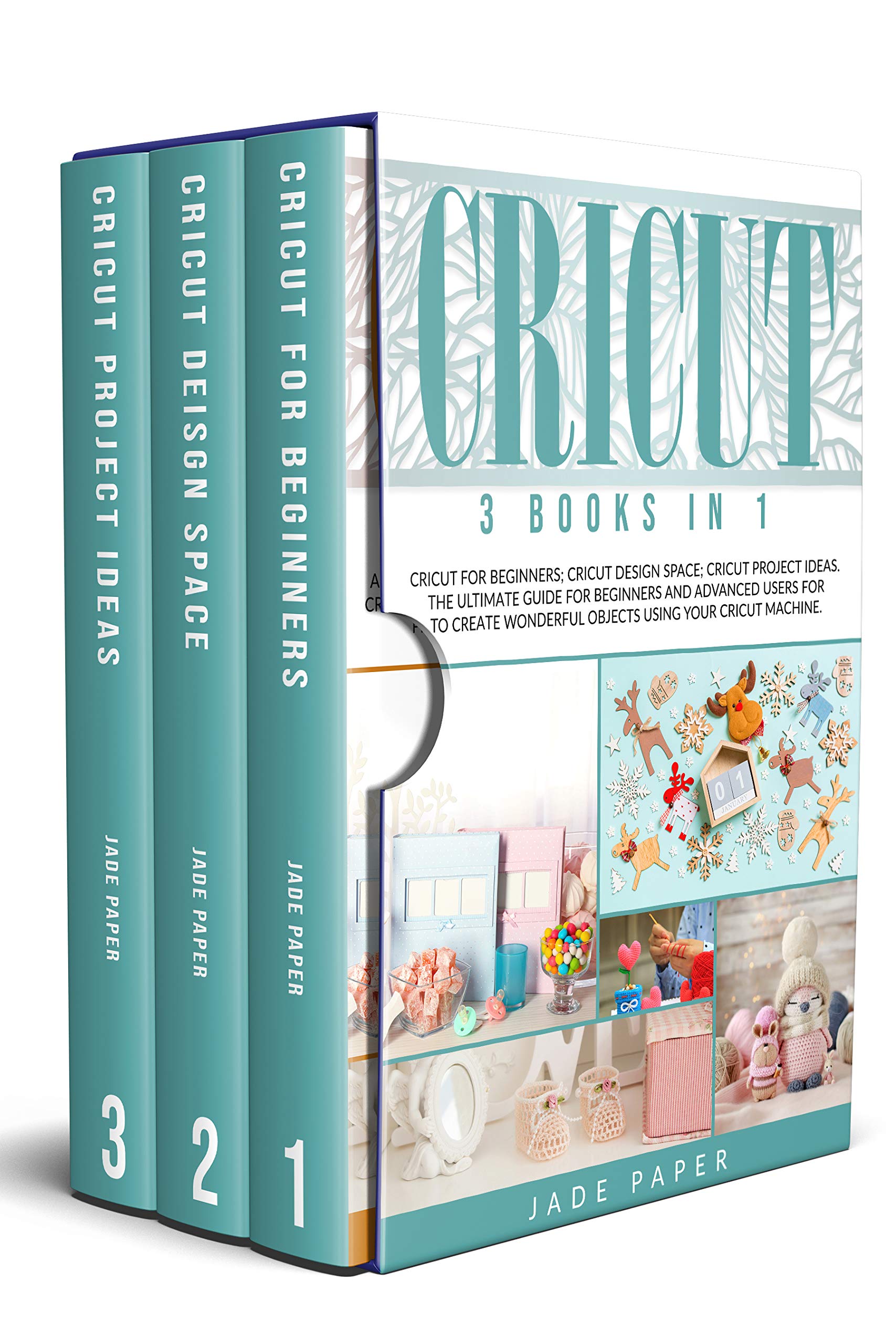 Cricut 3 BOOKS IN 1 Cricut for Beginners; Cricut Design Space; Cricut