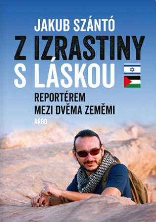Z Izrastiny s láskou: Reportérem mezi dvěma zeměmi