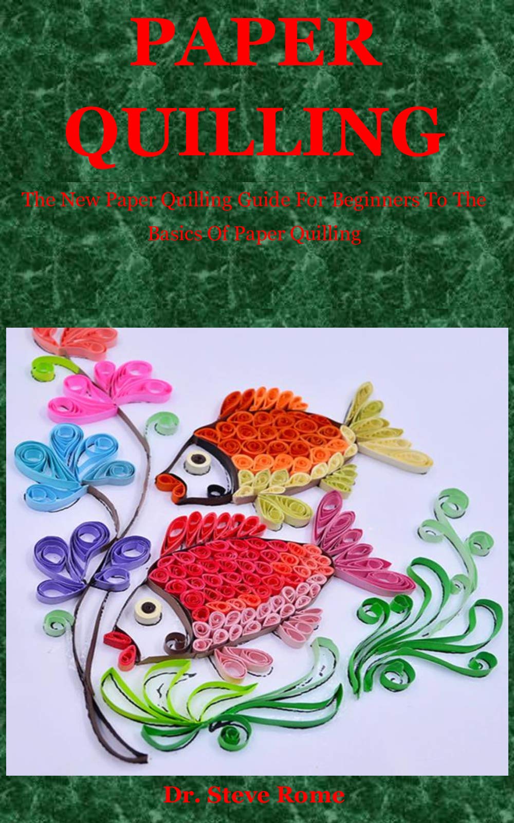 Paper Quilling The New Paper Quilling Guide For Beginners To The