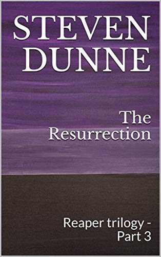 The Resurrection (Reaper Trilogy, #3) by Steven Dunne