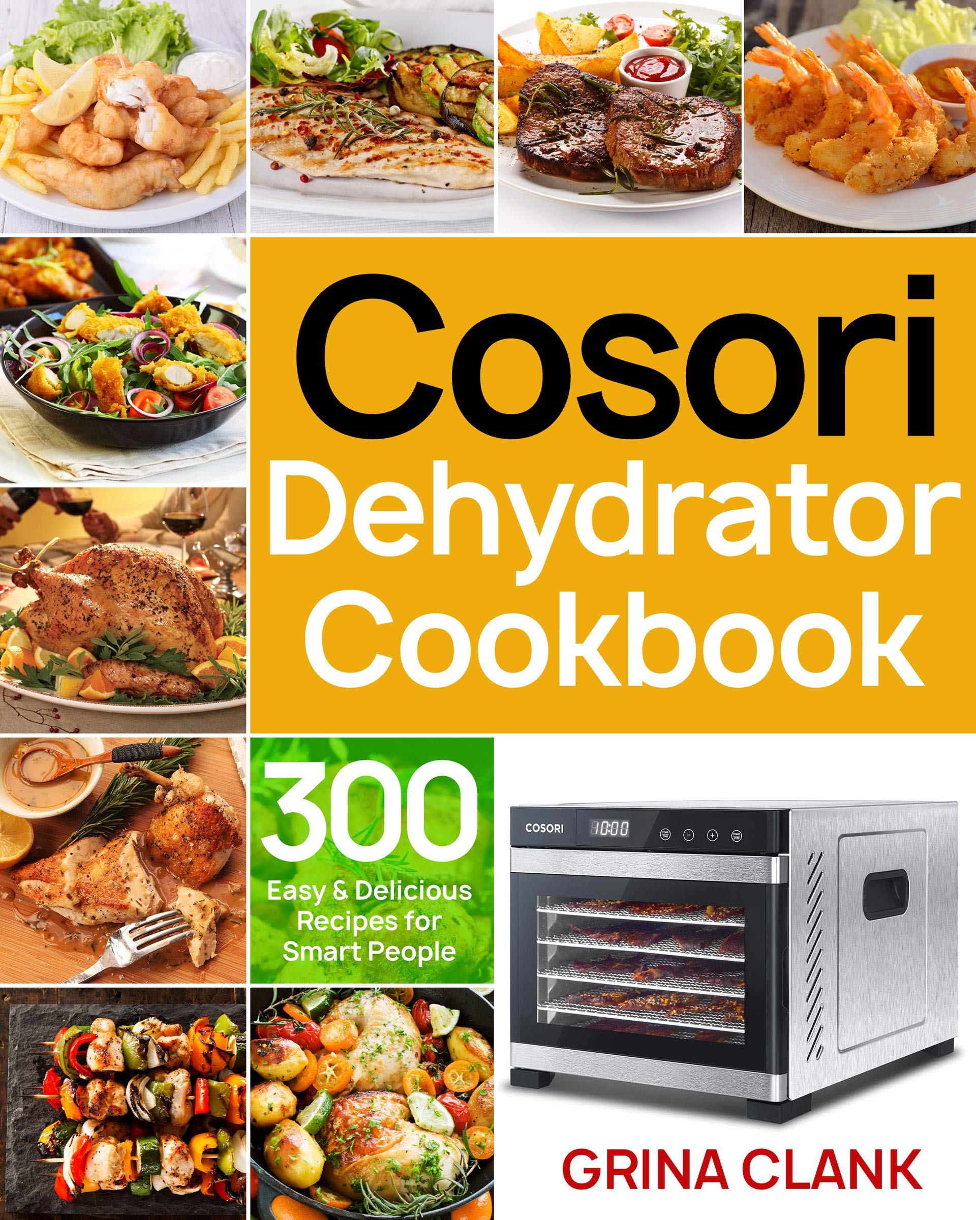 Cosori Dehydrator Cookbook 300 Easy & Delicious Recipes for Smart