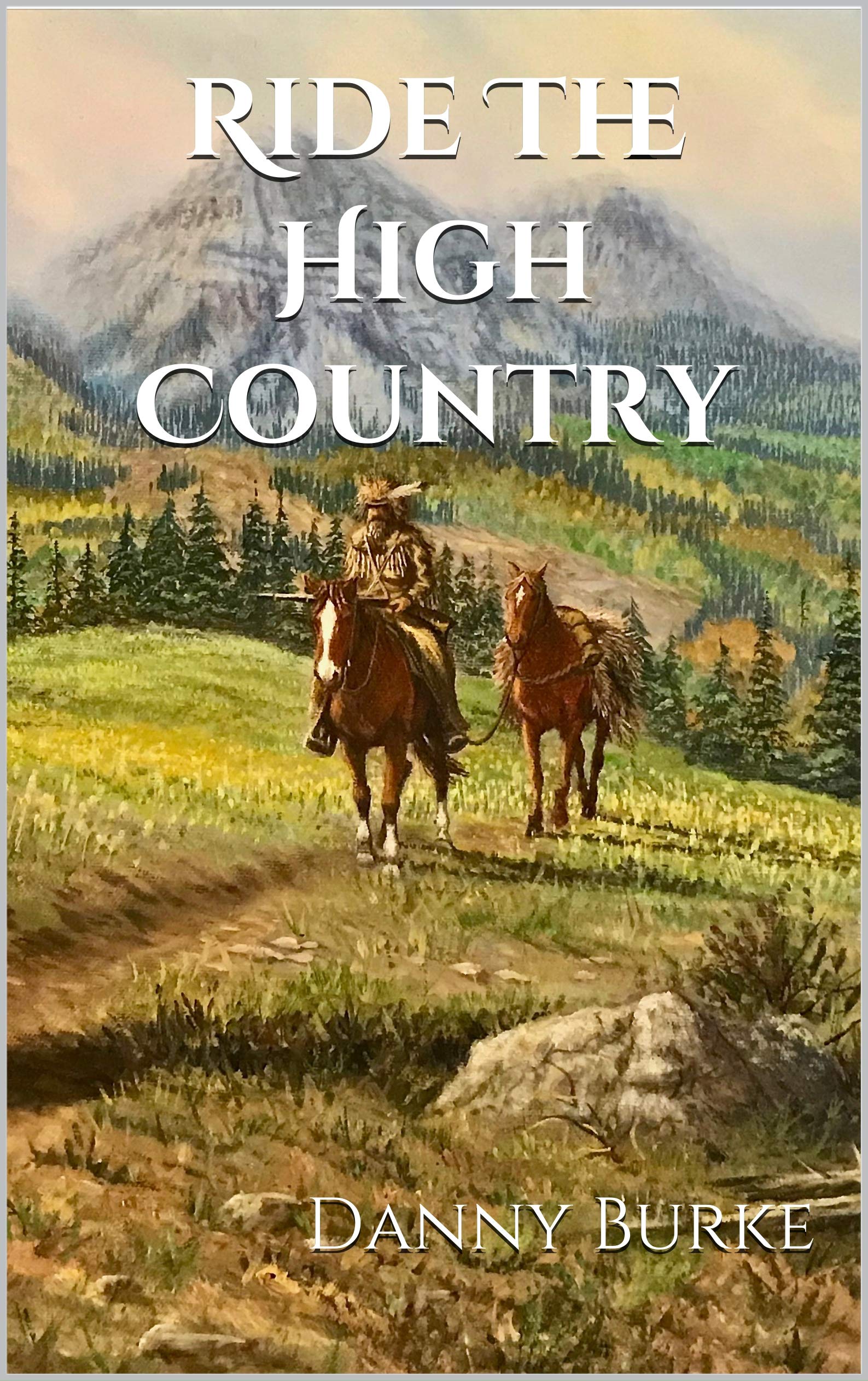 Ride The High Country The Frontiersmen Book One by Danny Burke