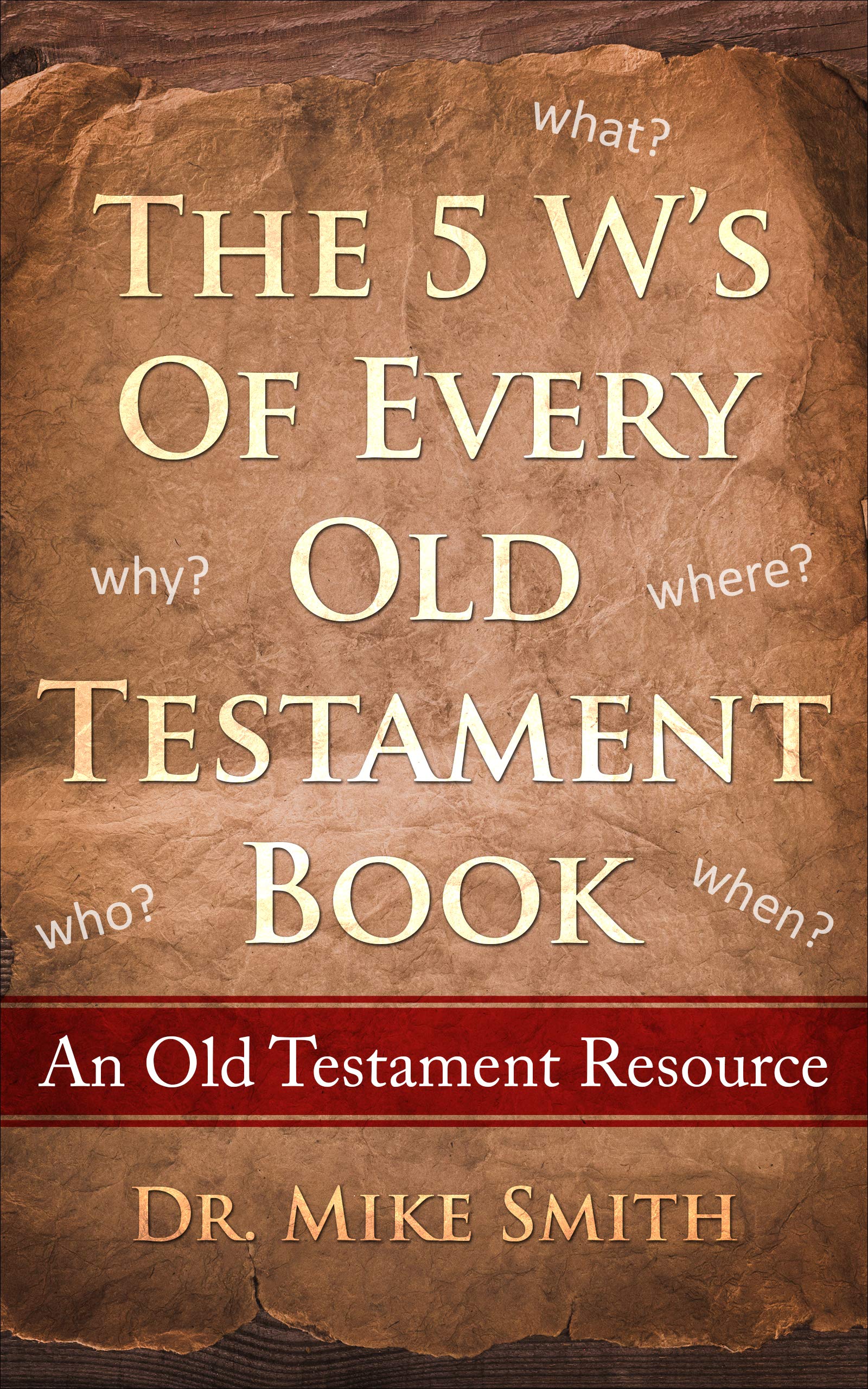 The 5 W's of Every Old Testament Book Who, What, When, Where, and Why