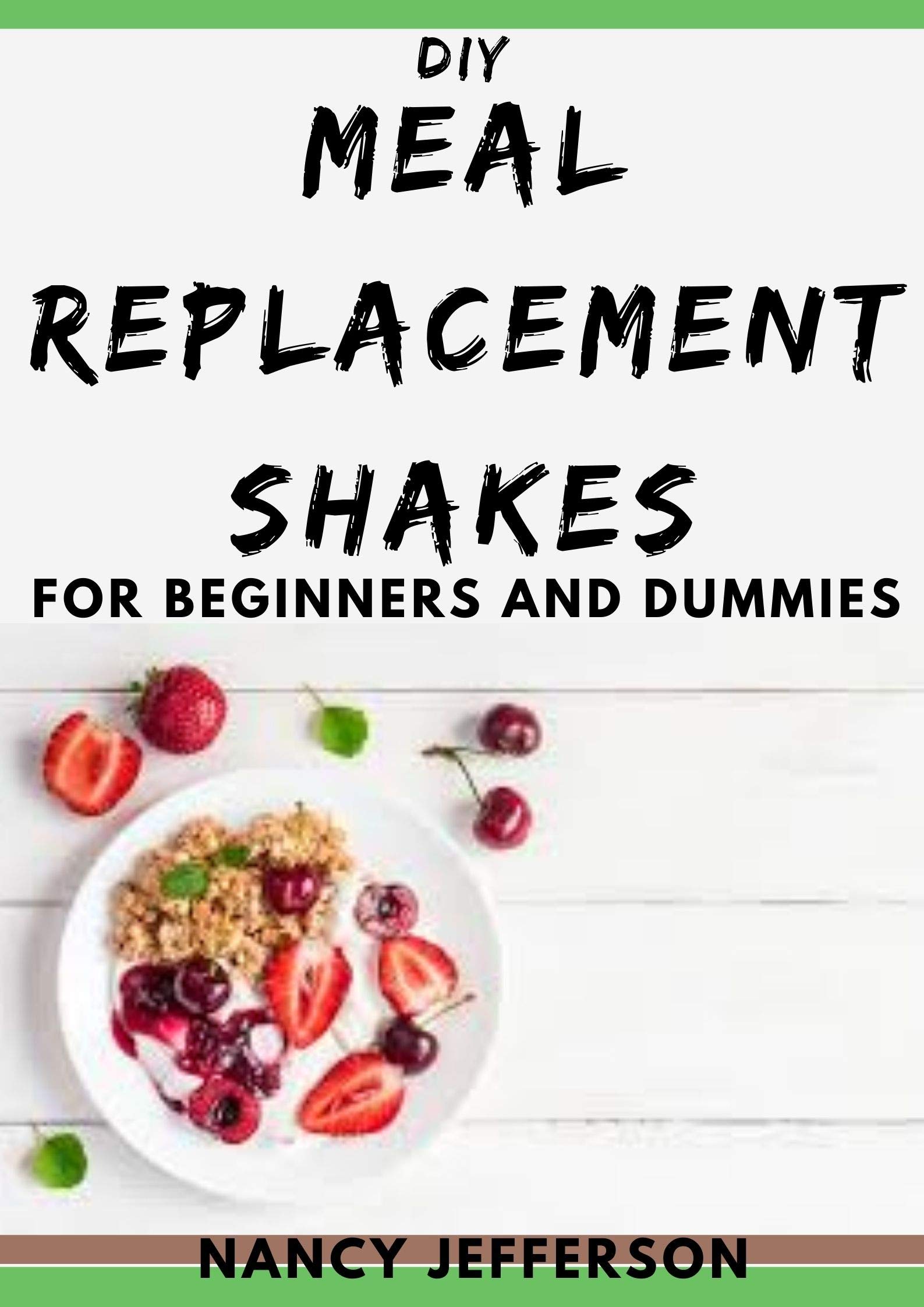 DIY Meal Replacement Shakes For Beginners and Dummies Quick and Easy Guide To Preparing Meal