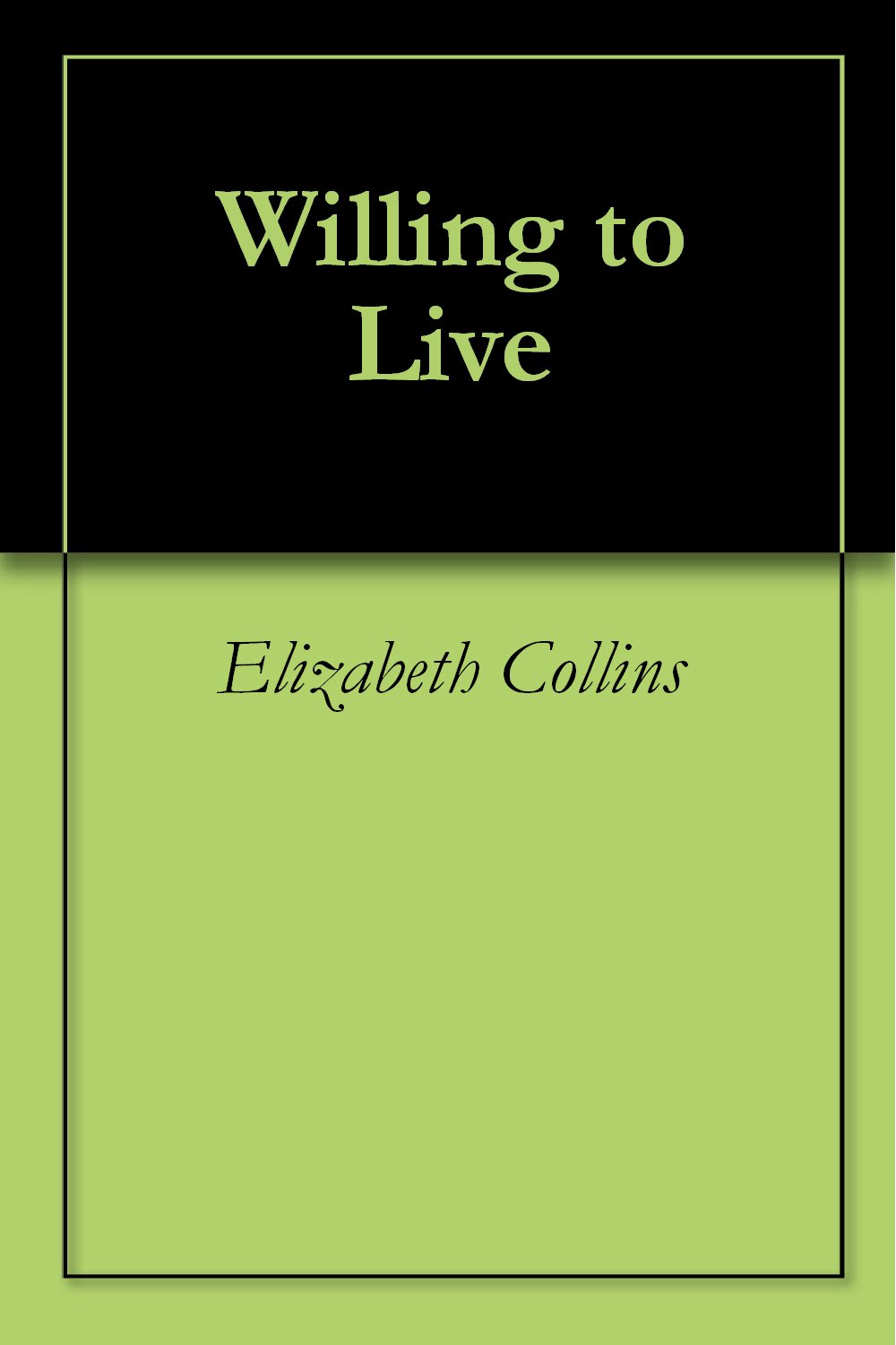 Willing to Live by Elizabeth Collins Goodreads