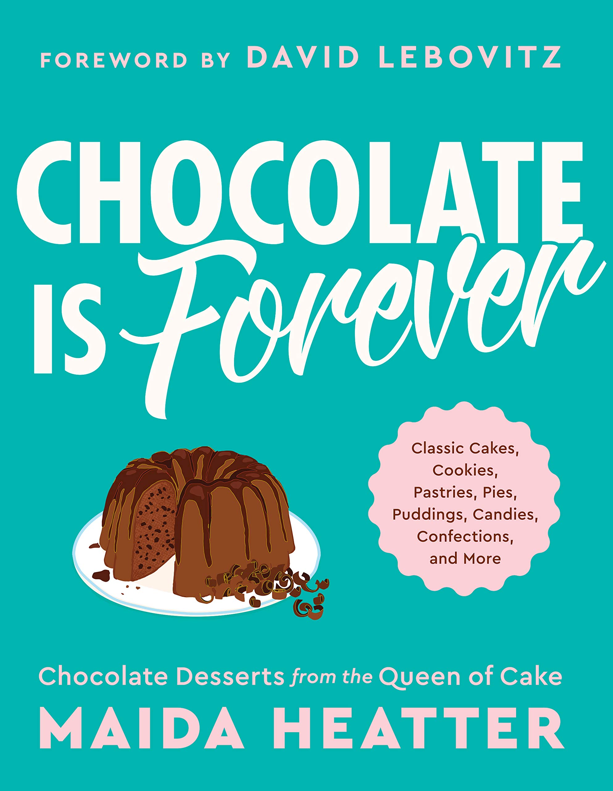 cover img of Chocolate Is Forever: Classic Cakes, Cookies, Pastries, Pies, Puddings, Candies, Confections, and More