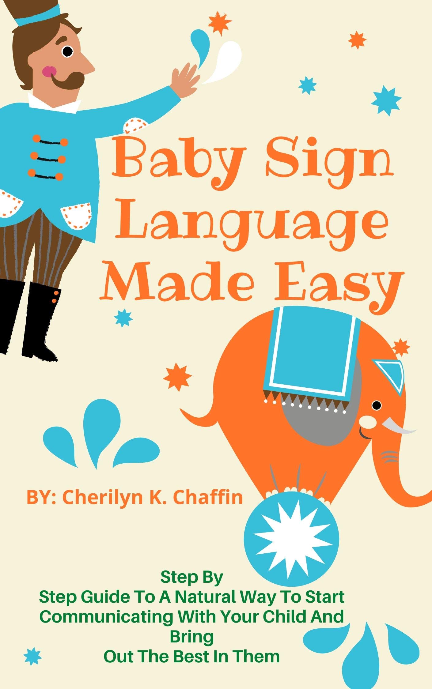 Baby Sign Language Made Easy Step By Step Guide To A Natural Way To