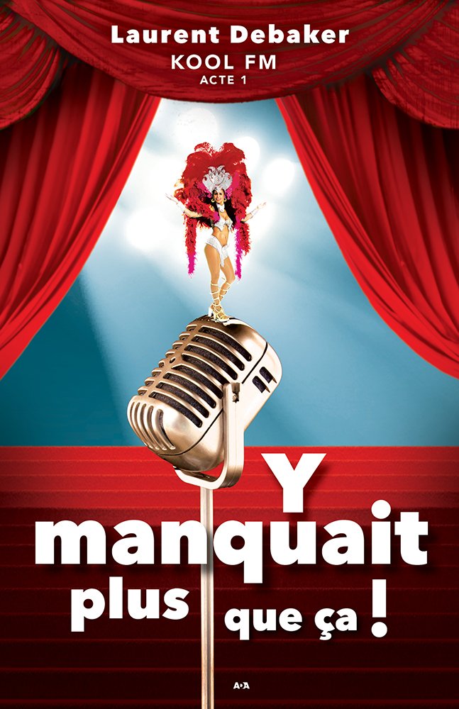 Debaker Y manquait plus que ça!: KOOL FM - ACTE 1 by Laurent Debaker | Goodreads