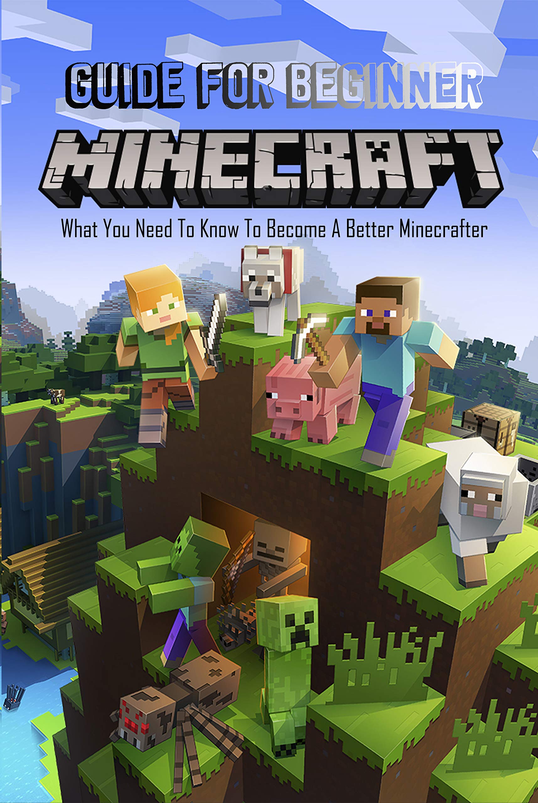 Minecraft Guide For Beginner What You Need To Know To A Better