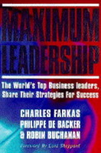 Maximum Leadership: The World's Top Business Leaders Share Their ...