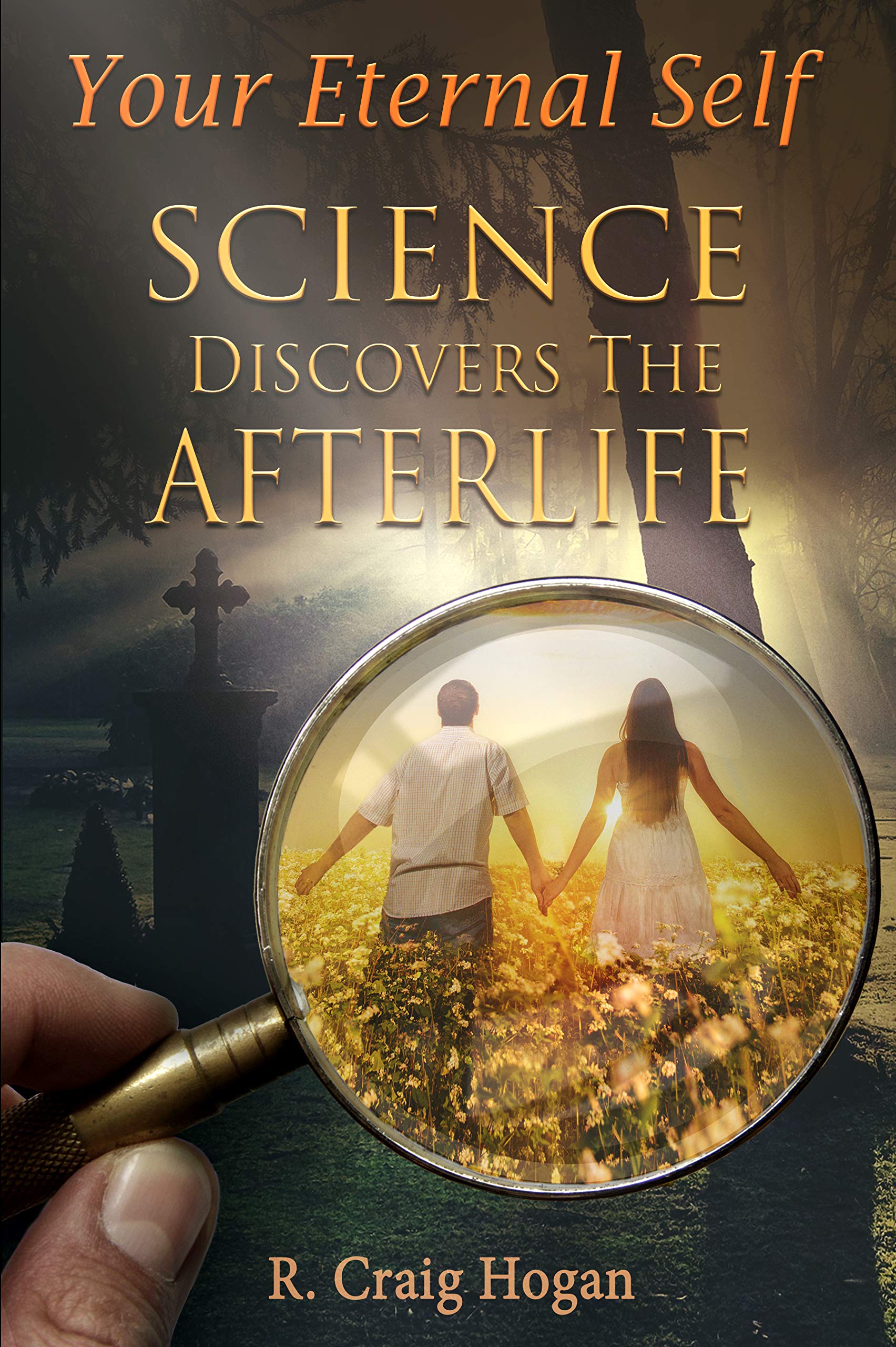 Your Eternal Self: Science Discovers the Afterlife