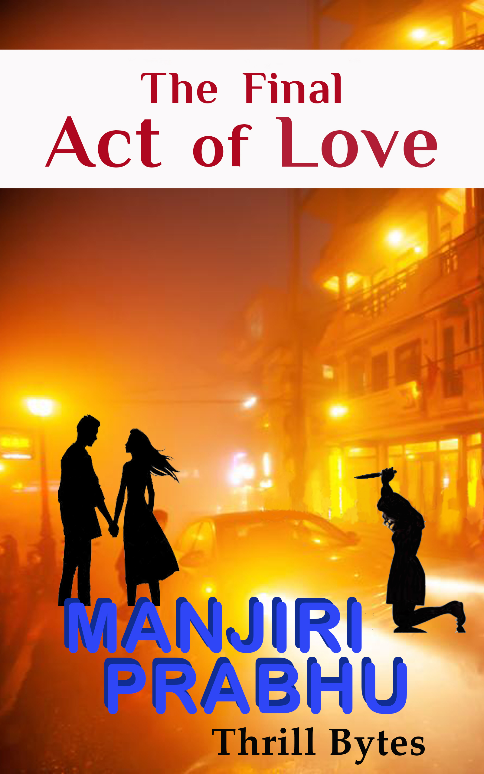 The Final Act of Love (Thrill Bytes) by Manjiri Prabhu | Goodreads