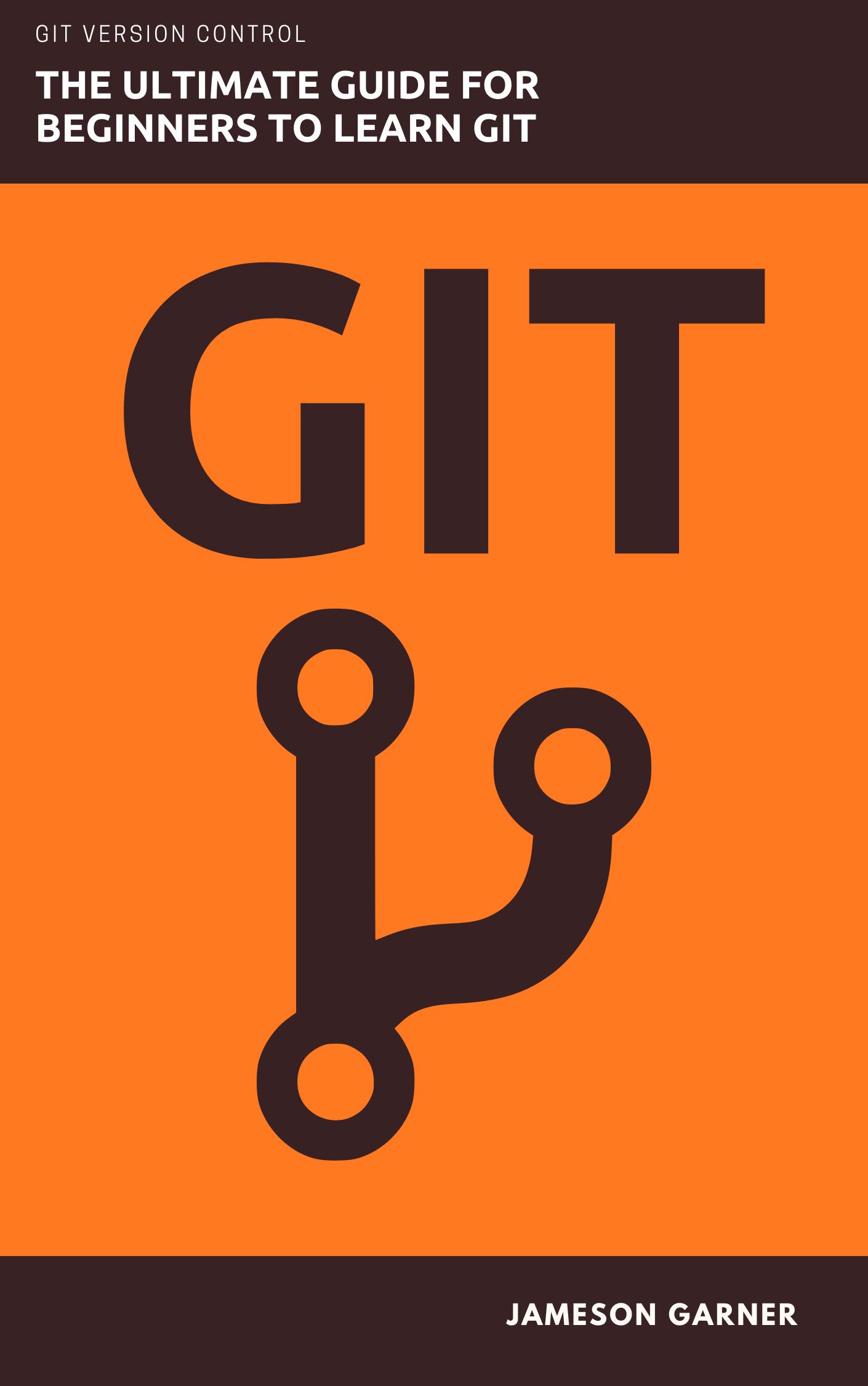 GIT: The Ultimate Guide for Beginners: Learn Git Version Control