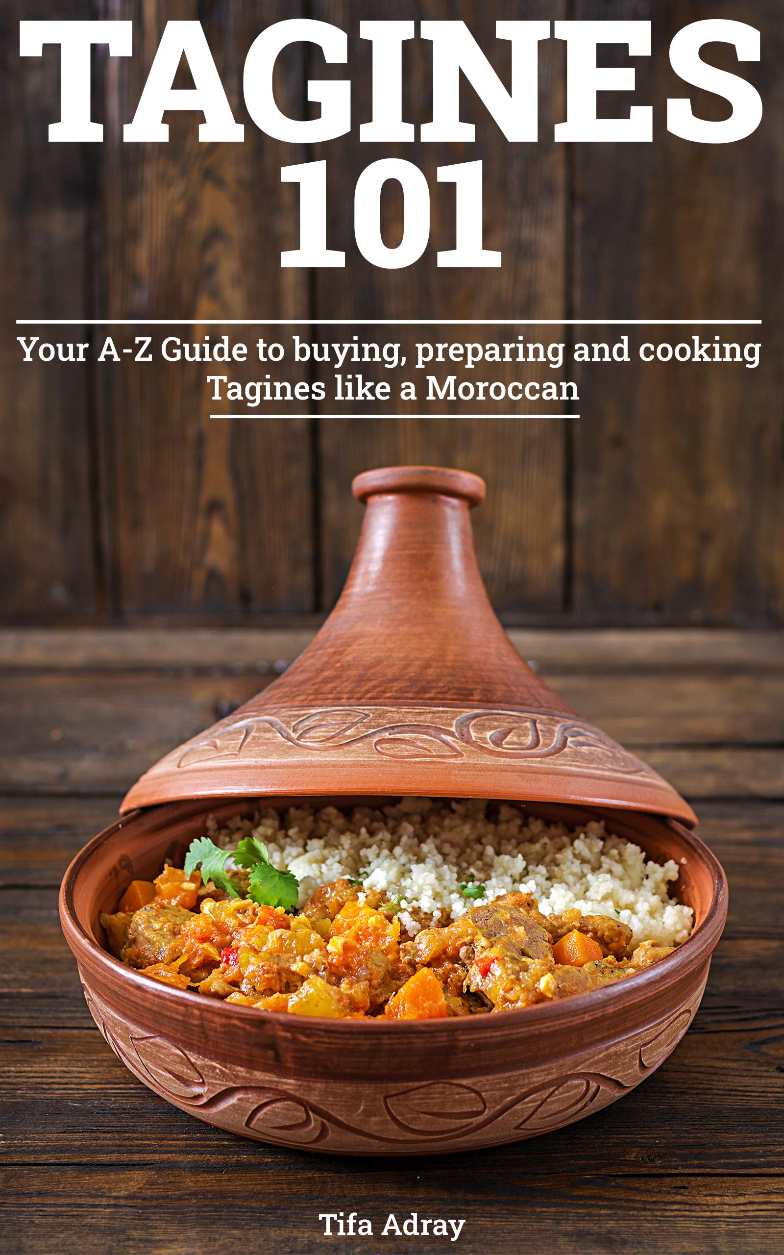 Tagines 101 Your AZ Guide to buying, preparing and cooking Tagines