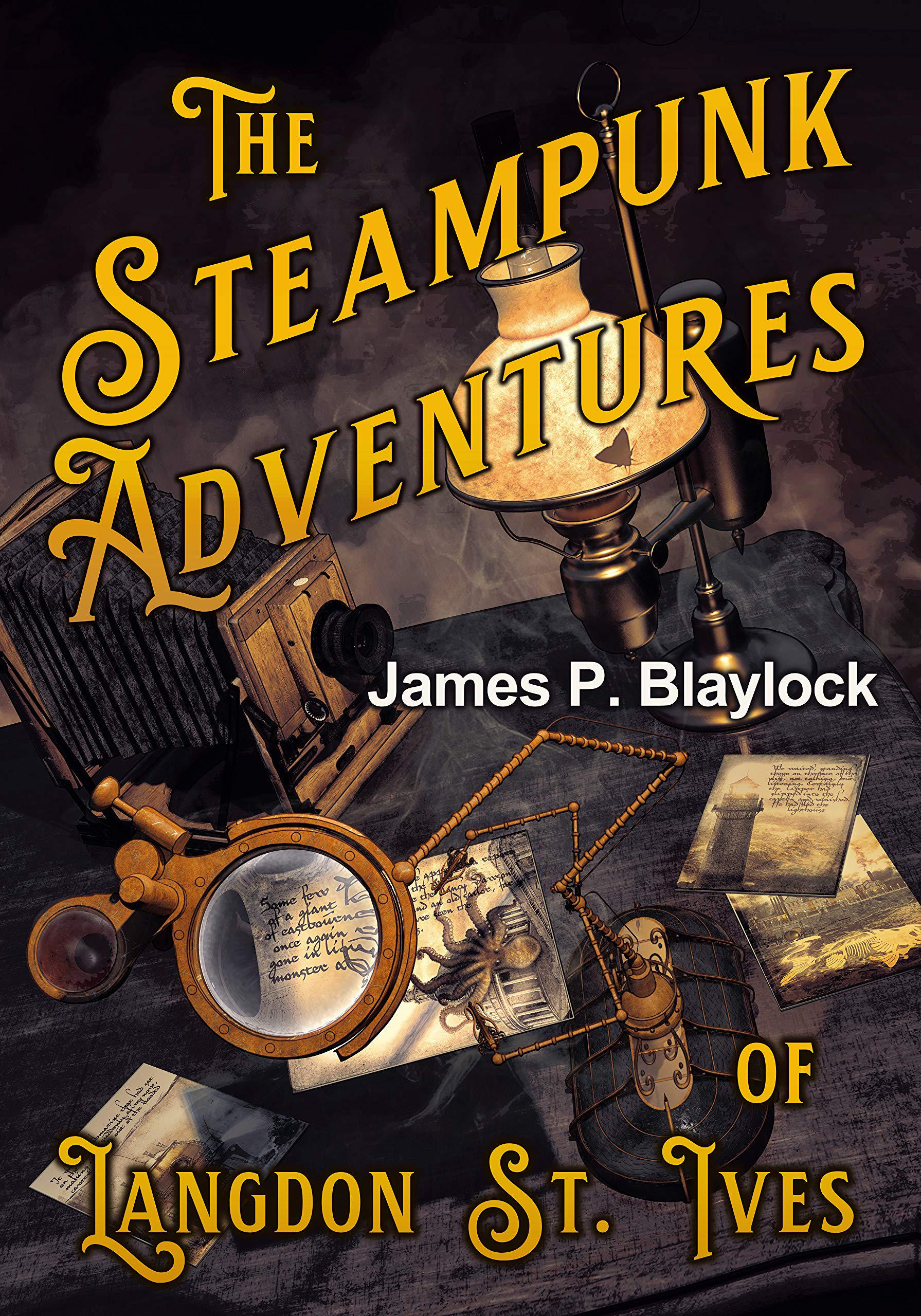 The Steampunk Adventures of Langdon St. Ives by James P. Blaylock