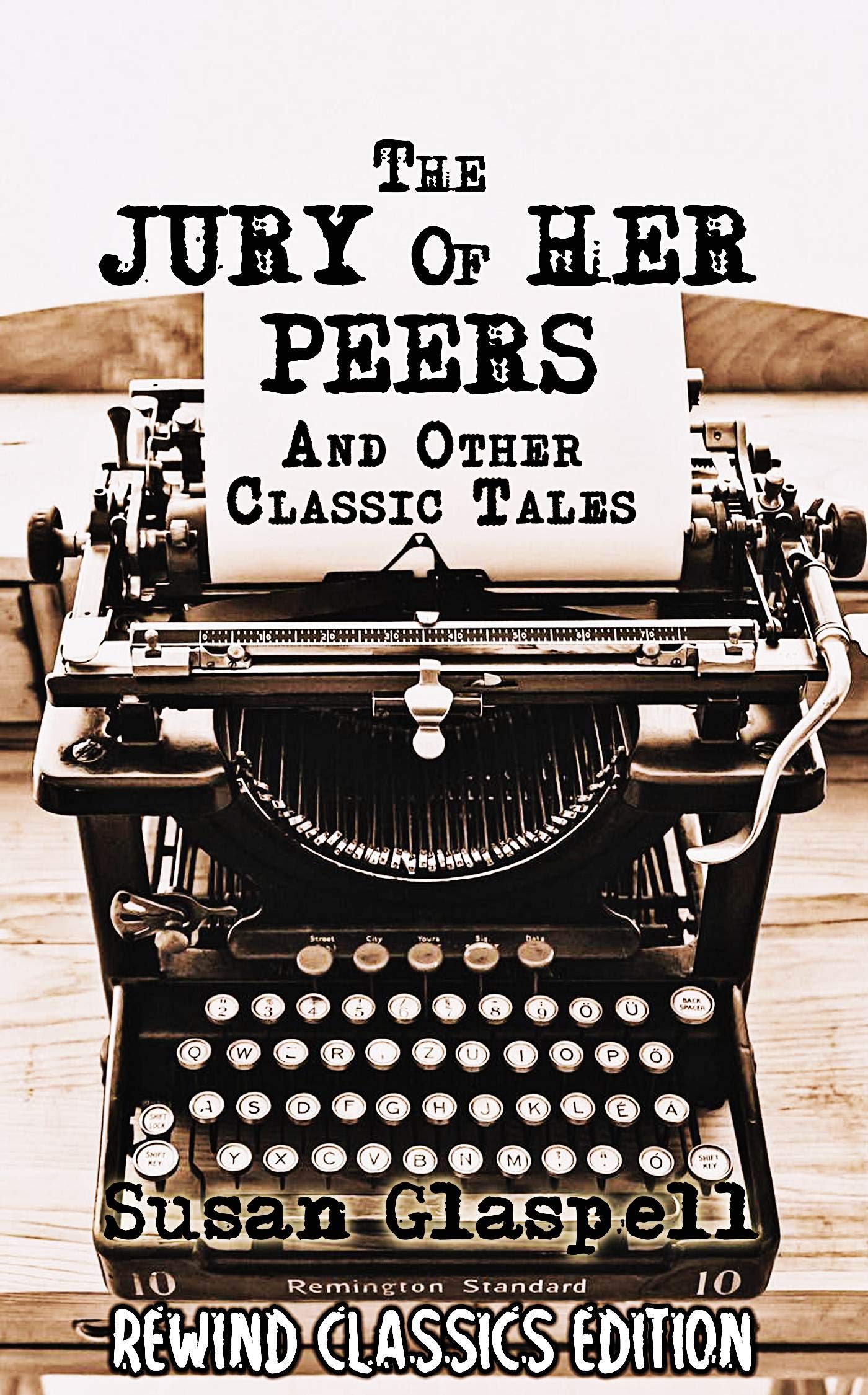 The Jury of Her Peers And Other Classic Tales by Susan Glaspell