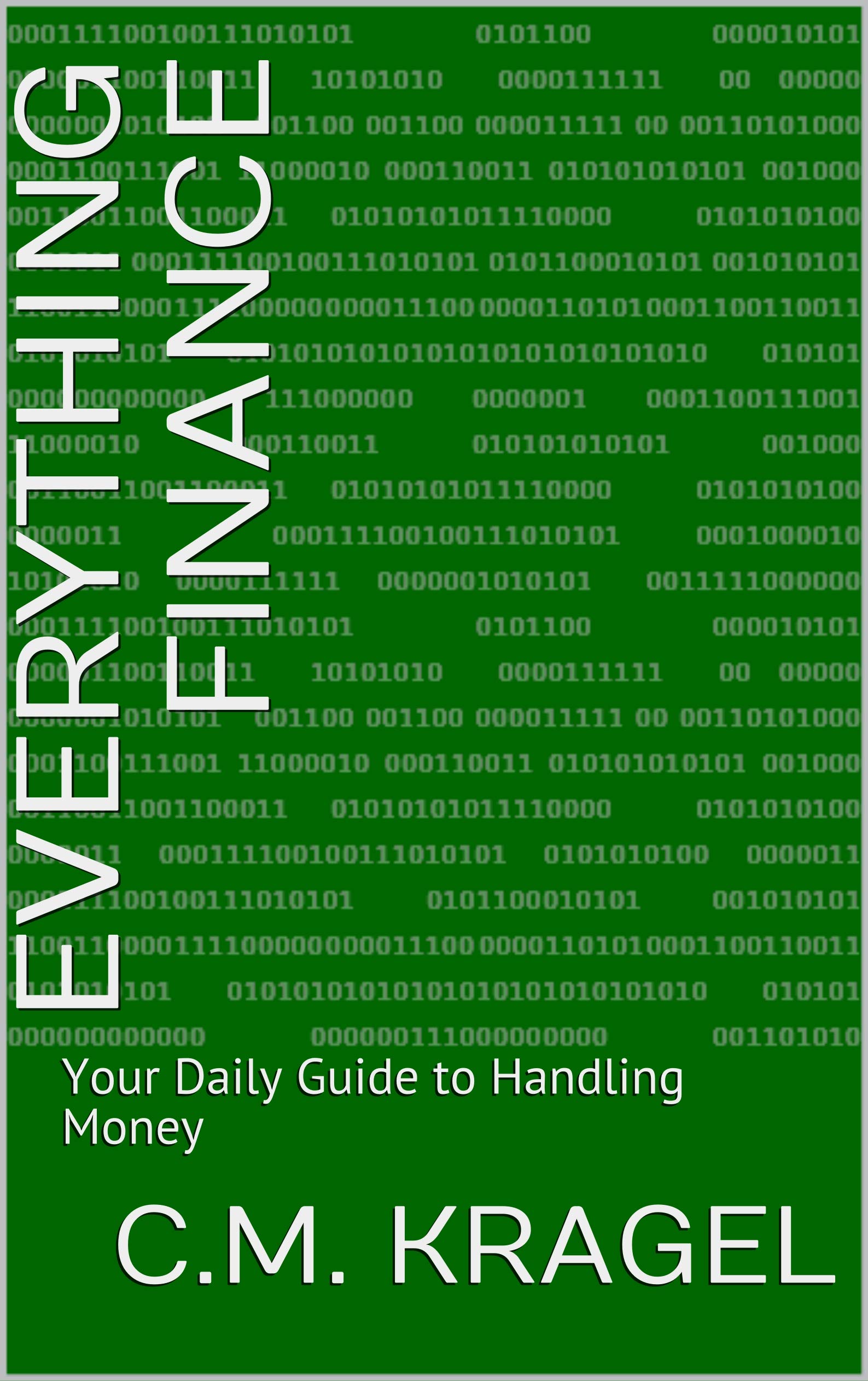Everything Finance Your Daily Guide to Handling Money by C.M. Kragel