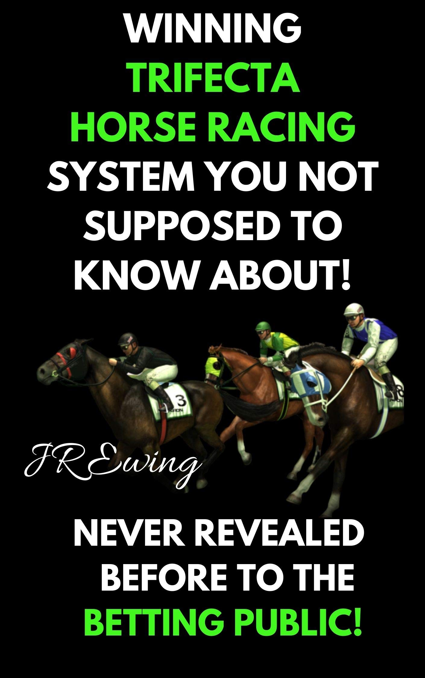 Winning Trifecta Horse Racing System Horse Racing by J.R. Ewing