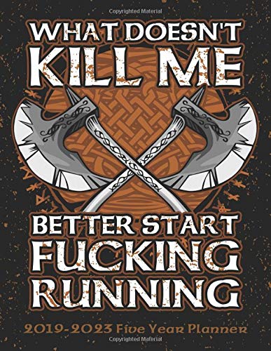 Norse Calendar 2023 What Doesn't Kill Me Better Start Fucking Running: Viking 2019-2023 Five  Year Calendar And Planner 8.5X11 144 Pages By Not A Book | Goodreads