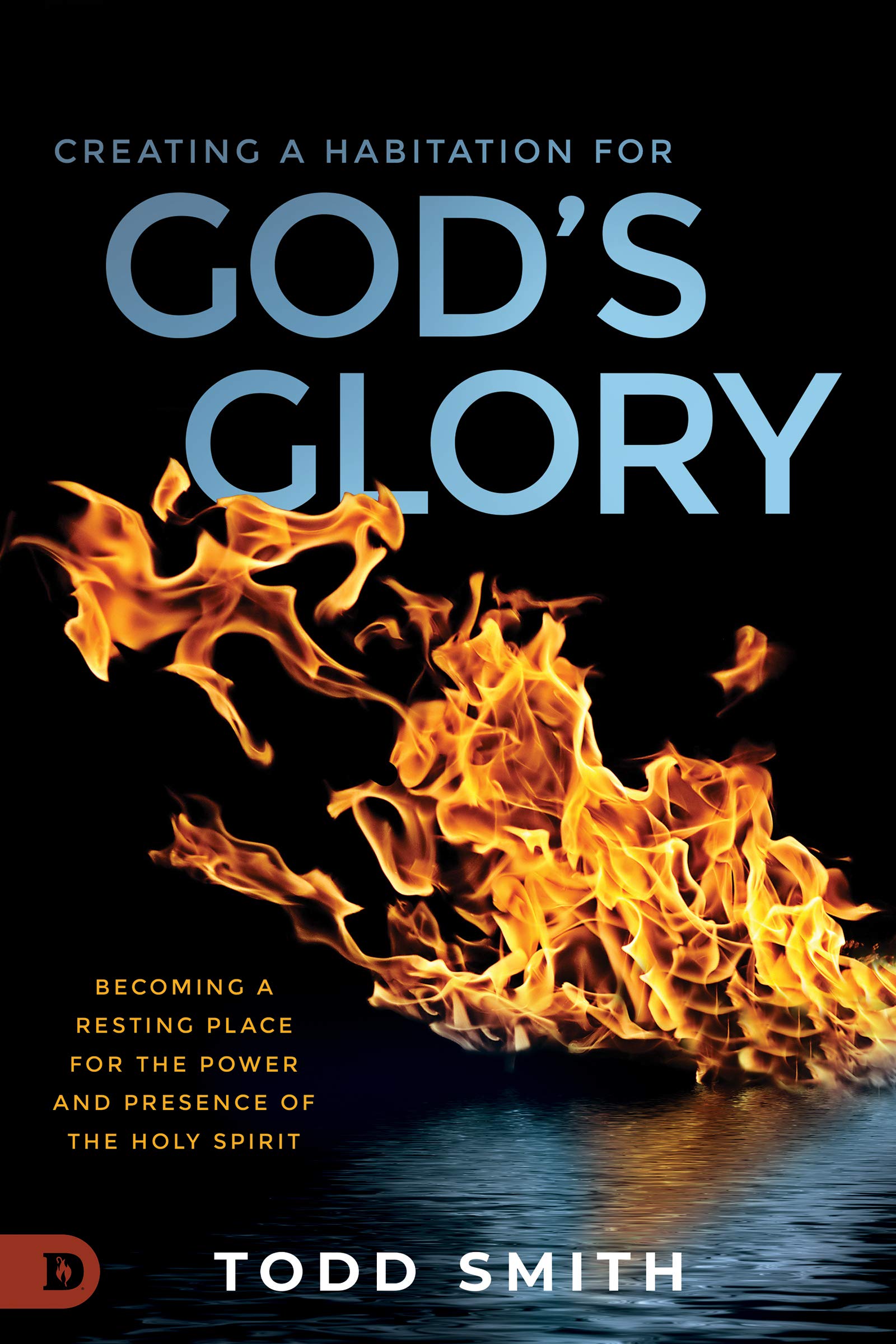 Creating a Habitation for God's Glory: Becoming a Resting Place for the Power and Presence of the Holy Spirit