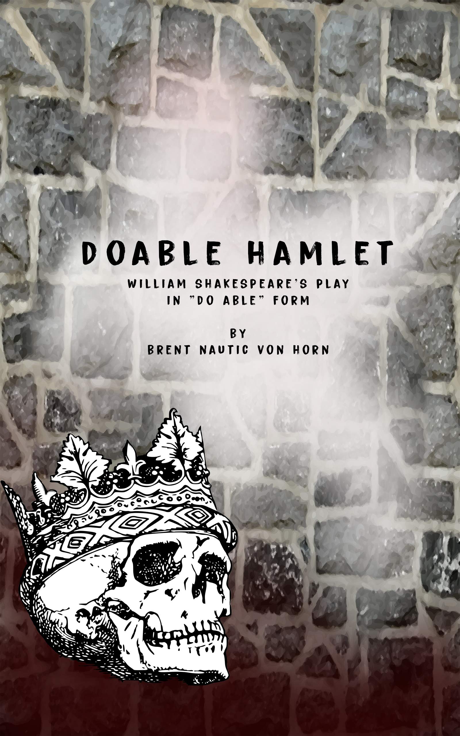 Doable Hamlet William Shakespeare's Play in "Do Able" Form by Brent Von Horn Goodreads