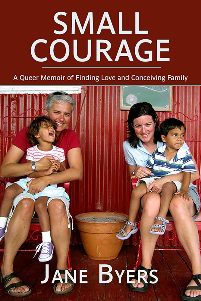 Small Courage: A Queer Memoir of Finding Love and Conceiving Family