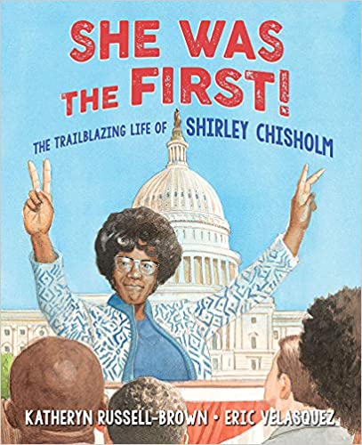 She Was the First! The Trailblazing Life of Shirley Chisholm