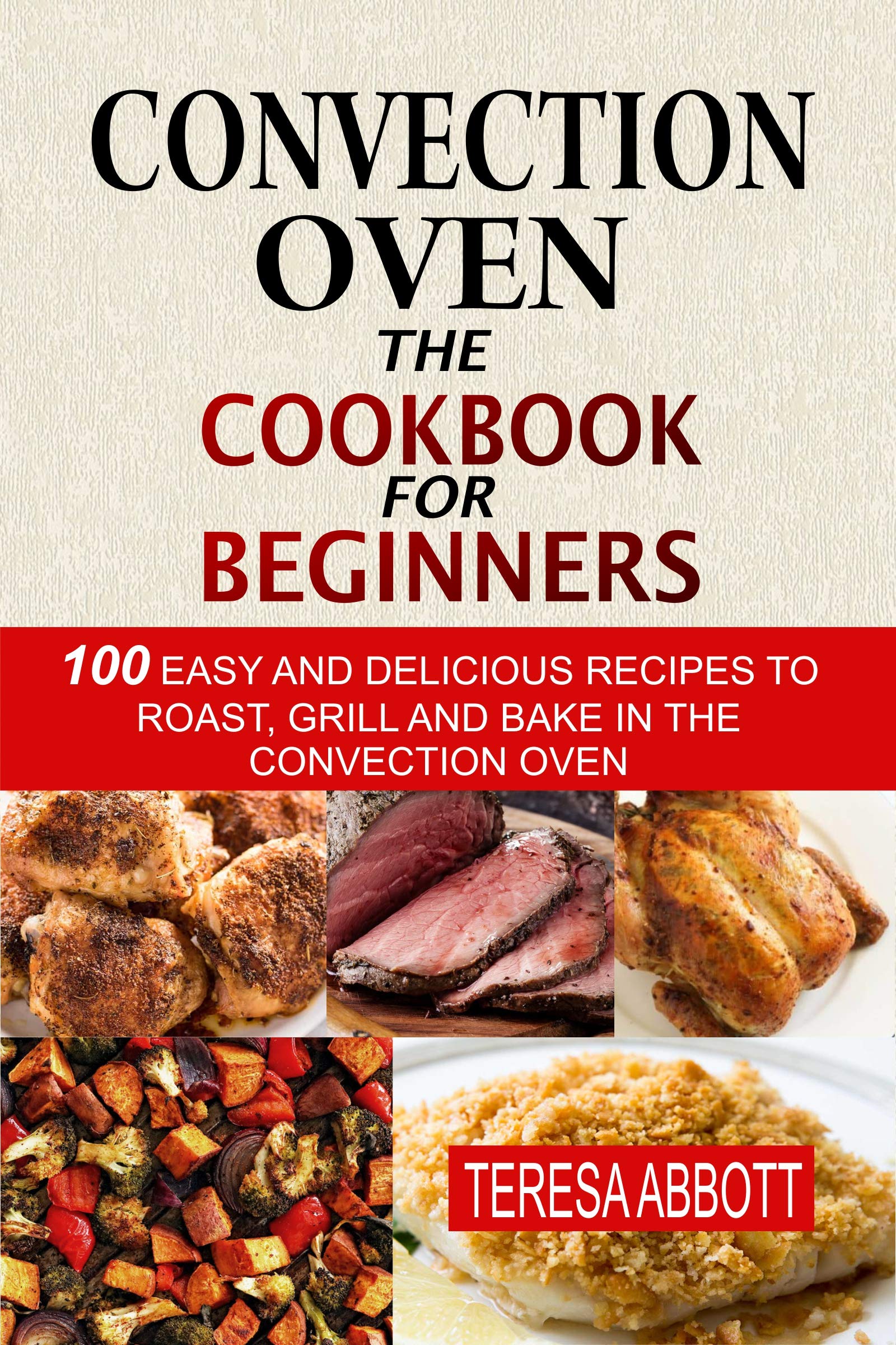 Convection Oven The Cookbook For Beginners 100 Easy And Delicious