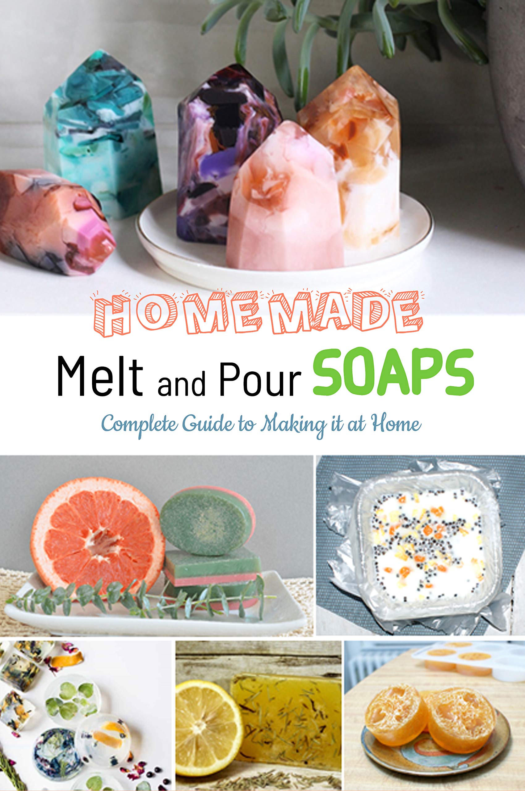 Homemade Melt and Pour Soaps Complete Guide to Making it at Home