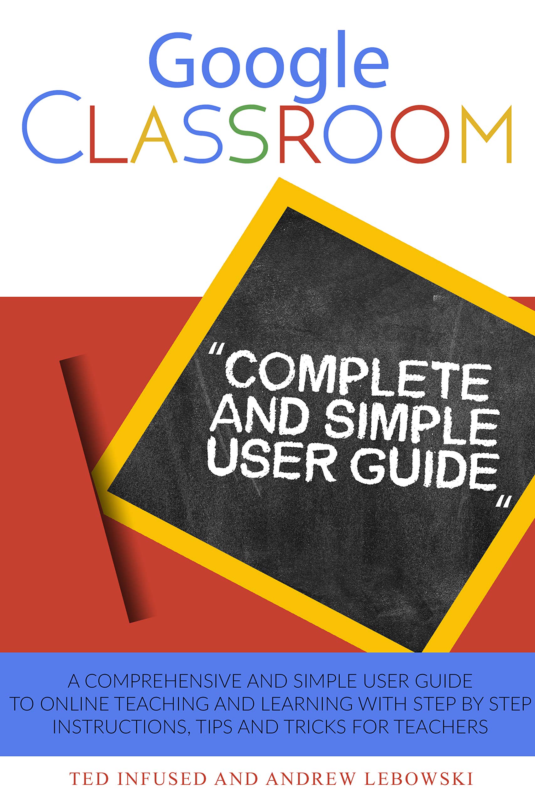 Google Classroom: A Comprehensive And Simple User Guide To Online ...