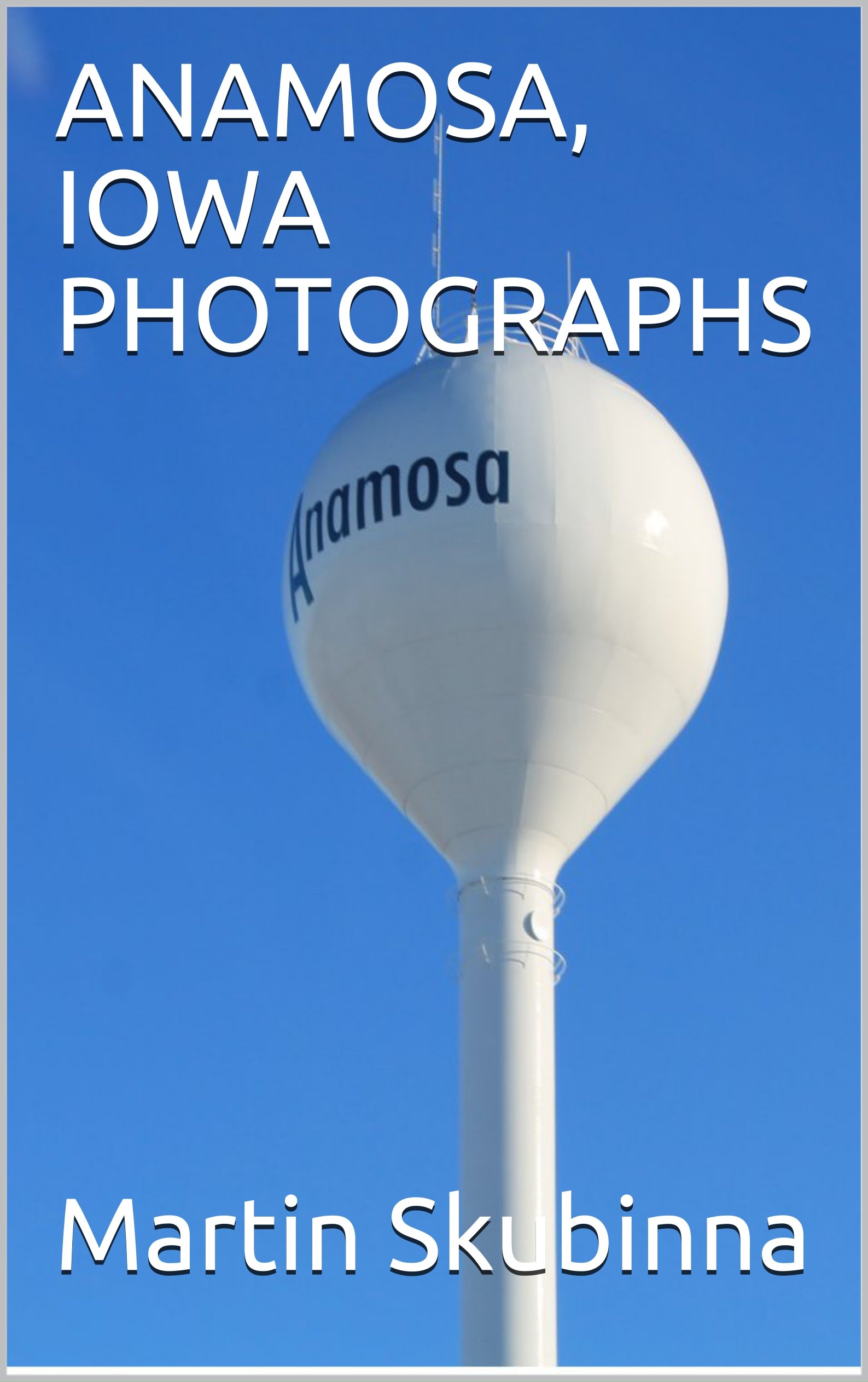 ANAMOSA, IOWA PHOTOGRAPHS by Martin Skubinna Goodreads