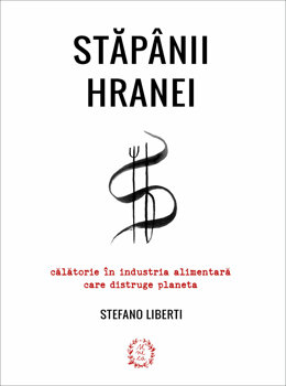 Stăpânii hranei: Călătorie în industria alimentară care distruge planeta