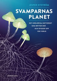 Svamparnas planet: det uråldriga nätverket som bryter ner och bygger upp vår värld
